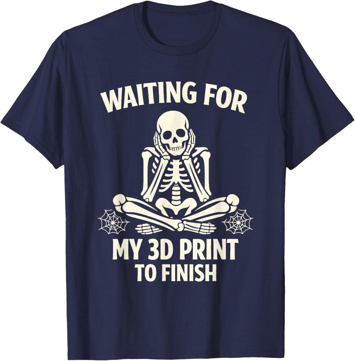 Funny 3D Printing Printer Waiting for My 3D Print to Finish T-Shirt - T-Shirt | Navy