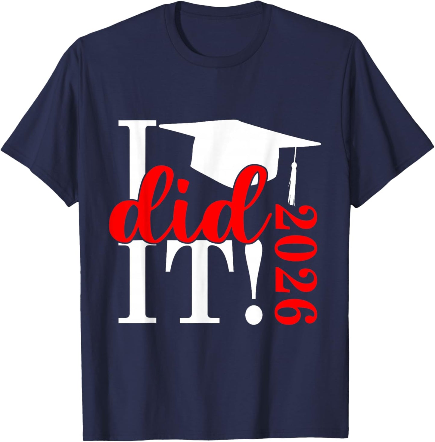 I Did It Graduation 2026 Graduate Class of 2025 Senior 26 T-Shirt - T-Shirt | Navy