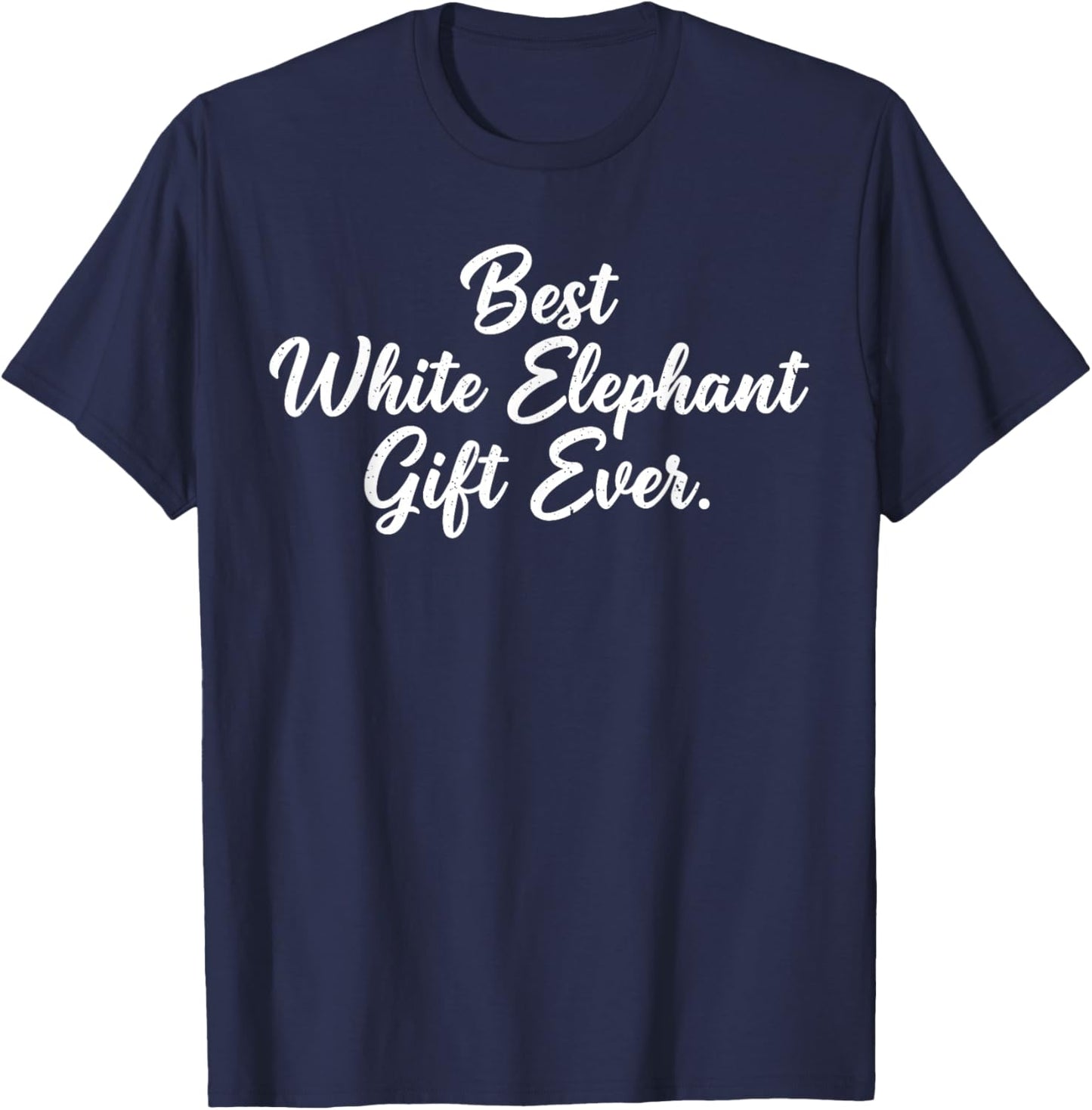 Christmas White Elephant Shirts, Best White Elephant Ever T-Shirt - T-Shirt | Navy