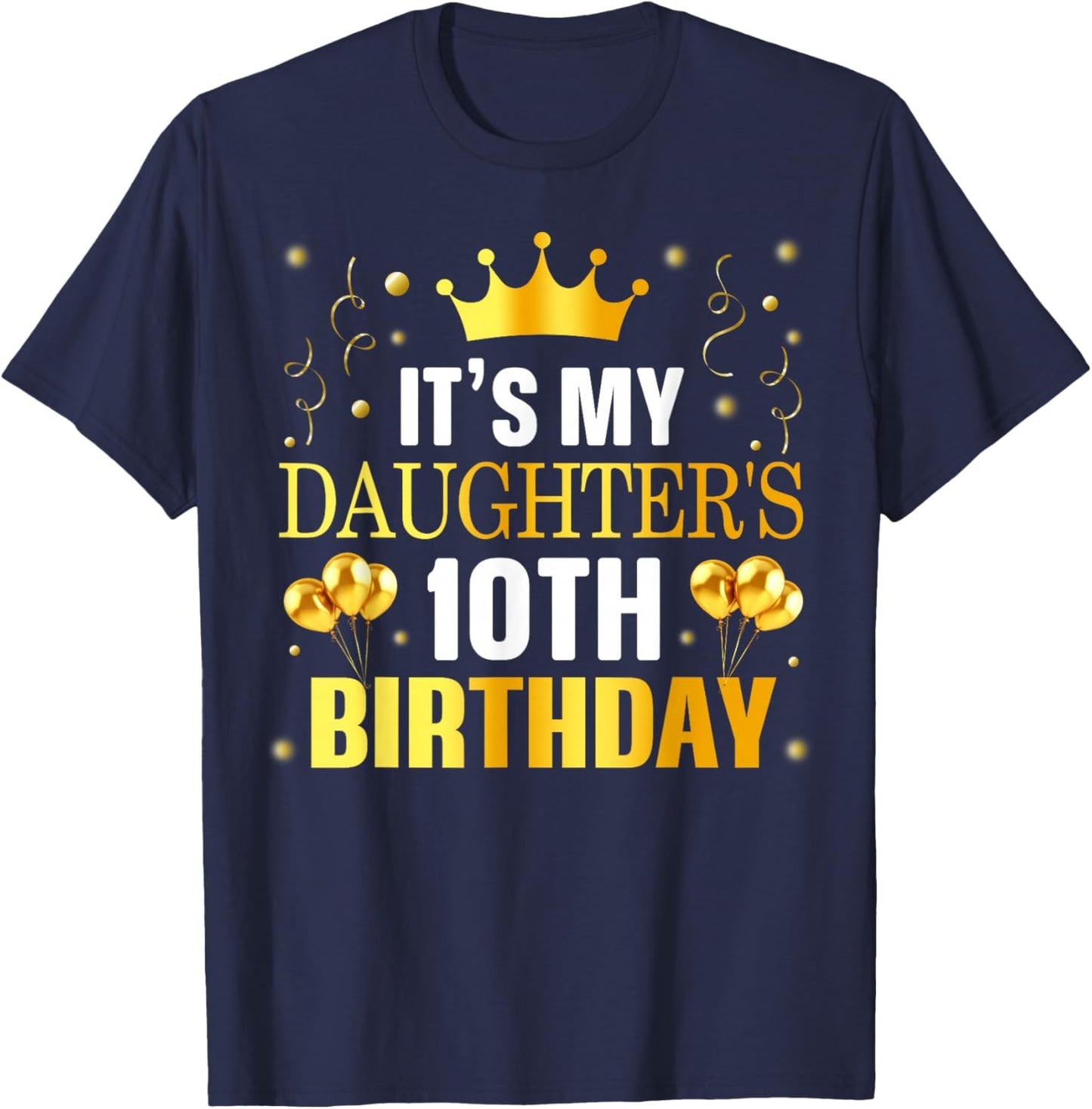 It's My Daughter's 10th Birthday Happy Birthday 10 Years Old T-Shirt - T-Shirt | Navy