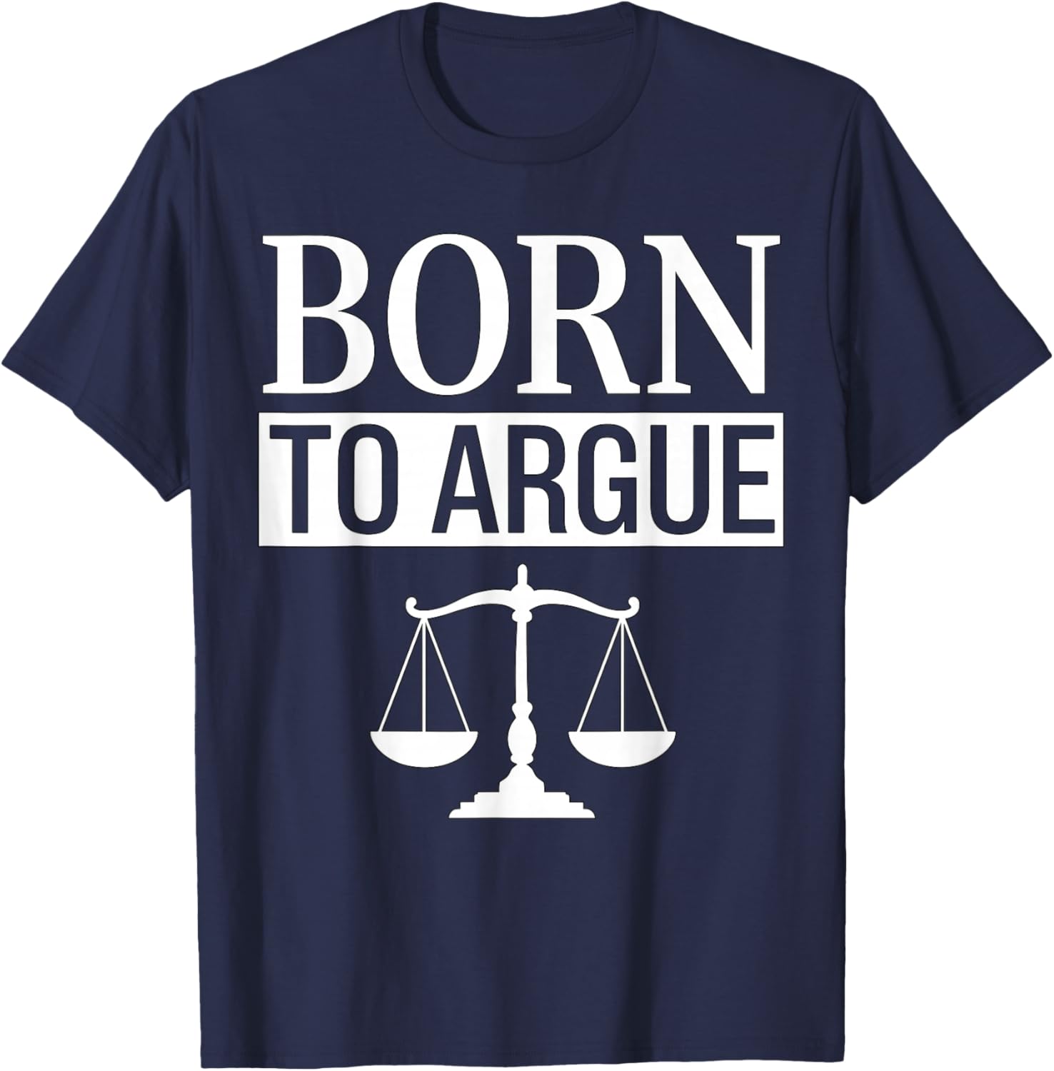 Born to Argue Lawyer T-Shirt - T-Shirt | Navy