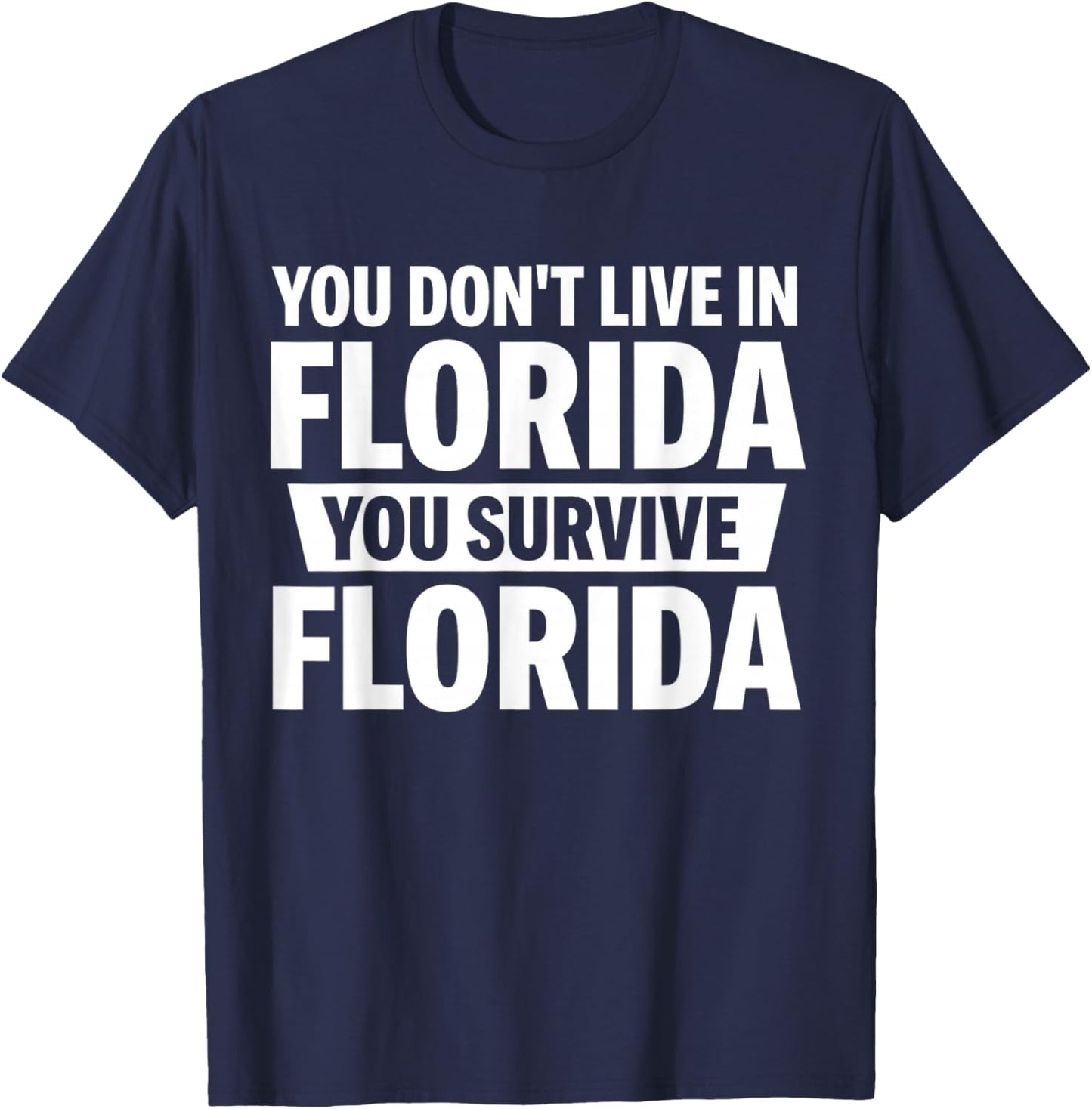 You Don't Live in Florida You Survive Florida T-Shirt - T-Shirt | Navy