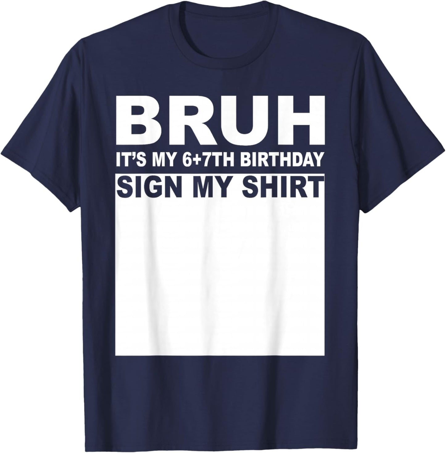 13 Years Old Bday Bruh It's My 13th Birthday Sign My T-Shirt - T-Shirt | Navy