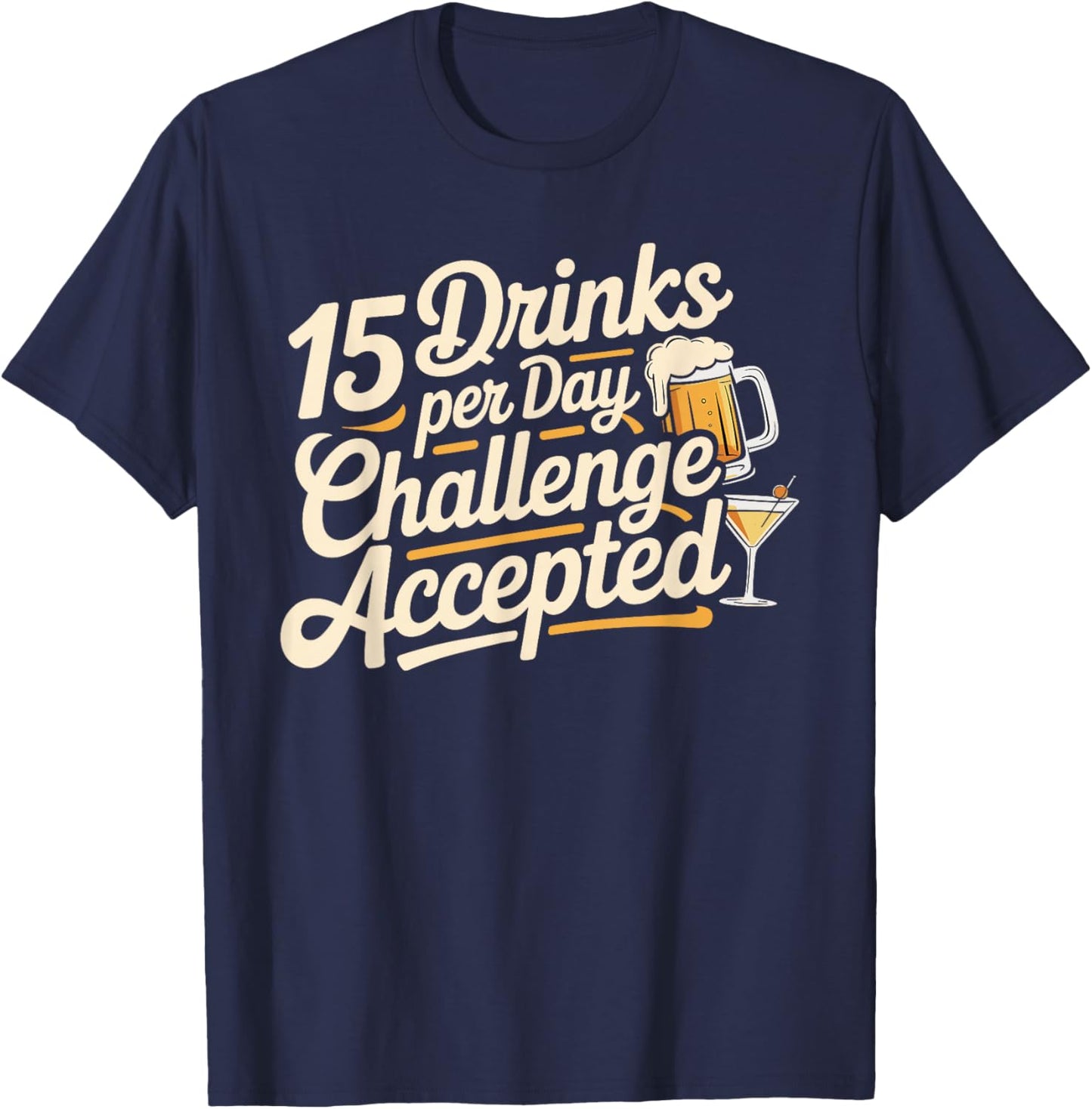 15 Drinks Per Day Challenge Accepted Party Level Expert T-Shirt - T-Shirt | Navy