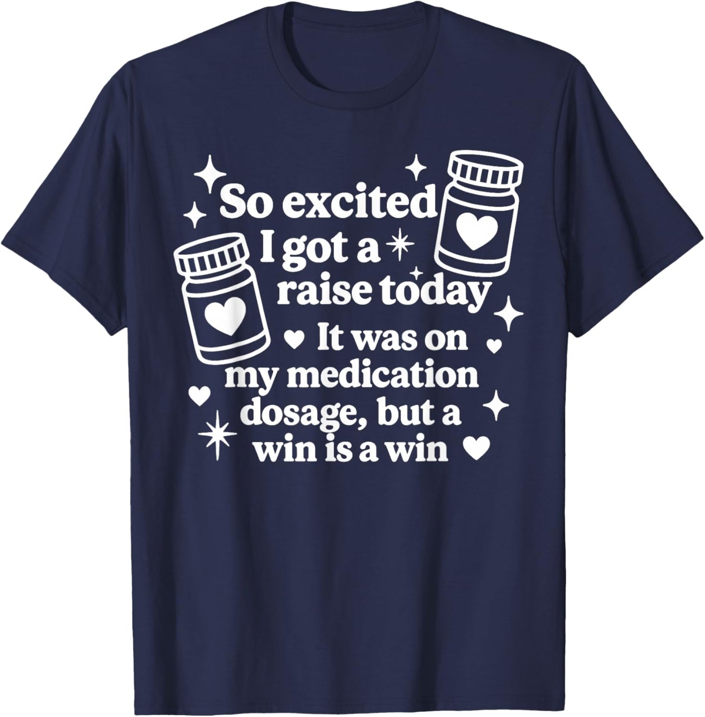So Excited I Got A Raise Today It was On My Medication Dosag T-Shirt - T-Shirt | Navy