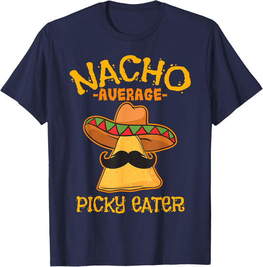 Nacho Average Picky Eater Personality Attitude T-Shirt - T-Shirt | Navy