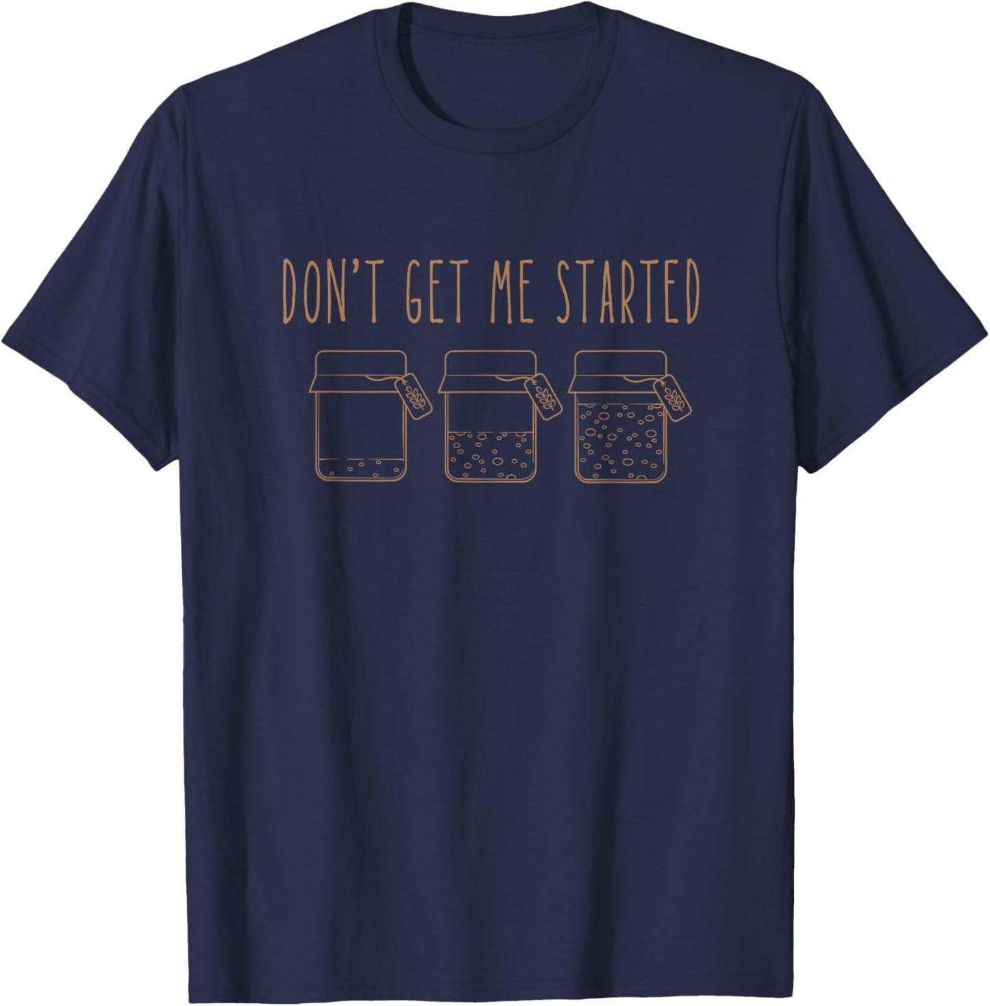 Don't get me Started sourdough T-Shirt - T-Shirt | Navy