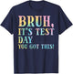 Bruh Its Test Day You Got This Meme Teacher Men Women Kids T-Shirt - T-Shirt | Navy