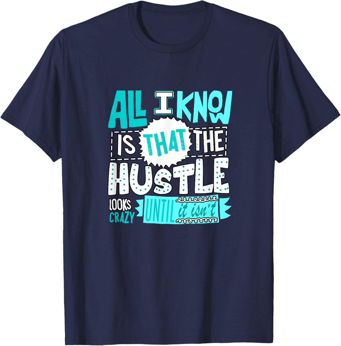 Turquoise Color The Hustle Looks Crazy Turquoise Graphic T-Shirt - T-Shirt | Navy
