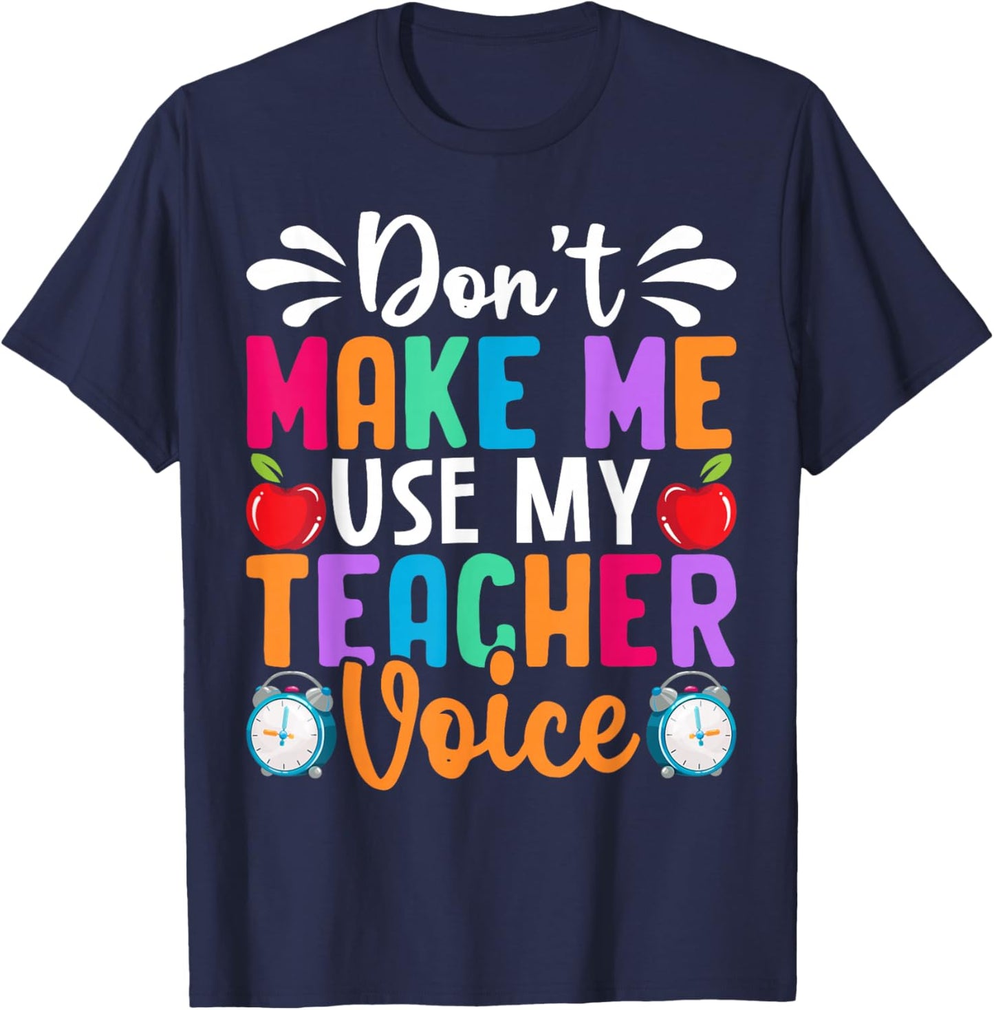 Don’t Make Me Use My Teacher Voice Funny Saying T-Shirt - T-Shirt | Navy