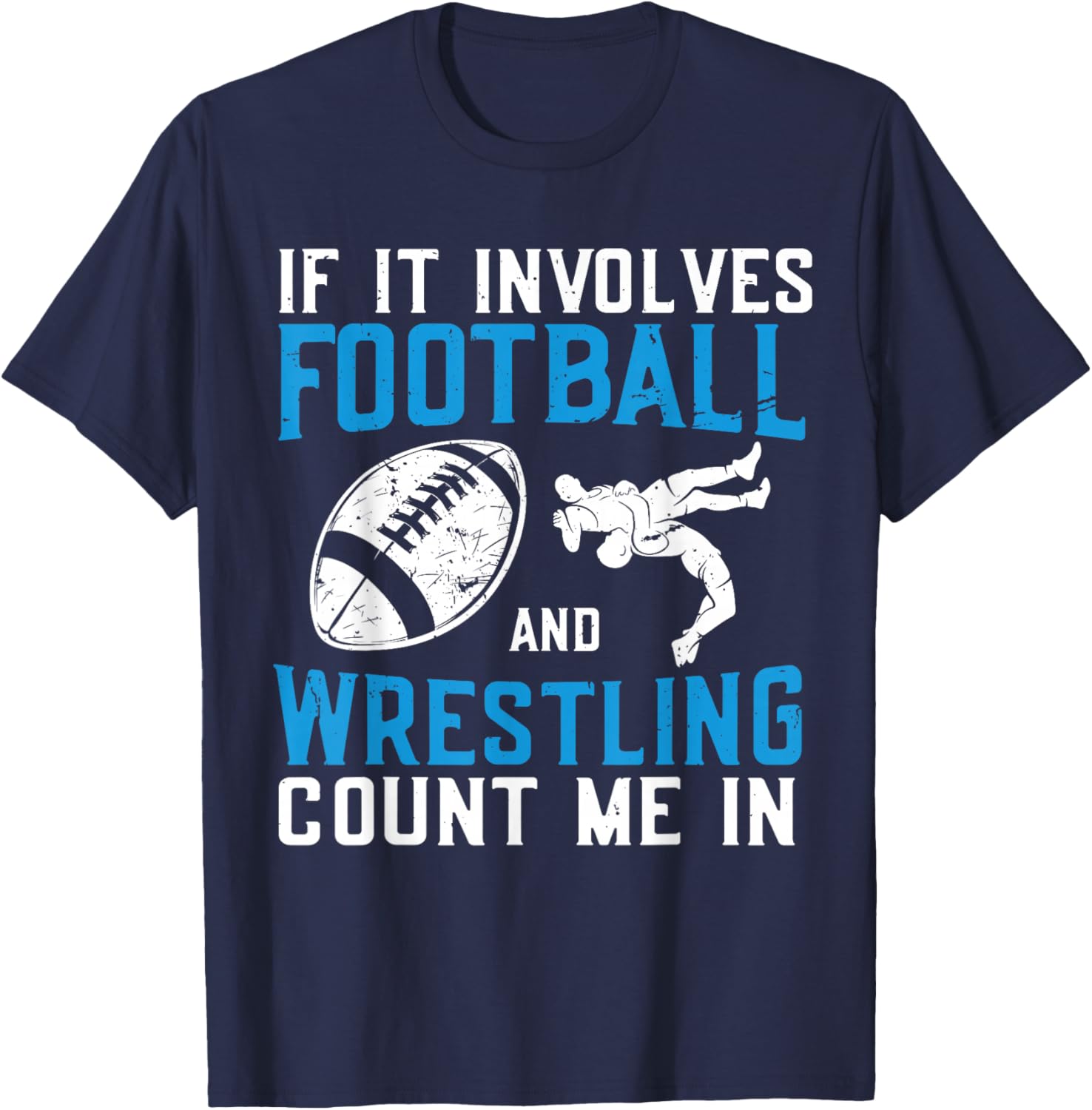 If It Involves Football and Wrestling Count Me in Wrestler T-Shirt - T-Shirt | Navy