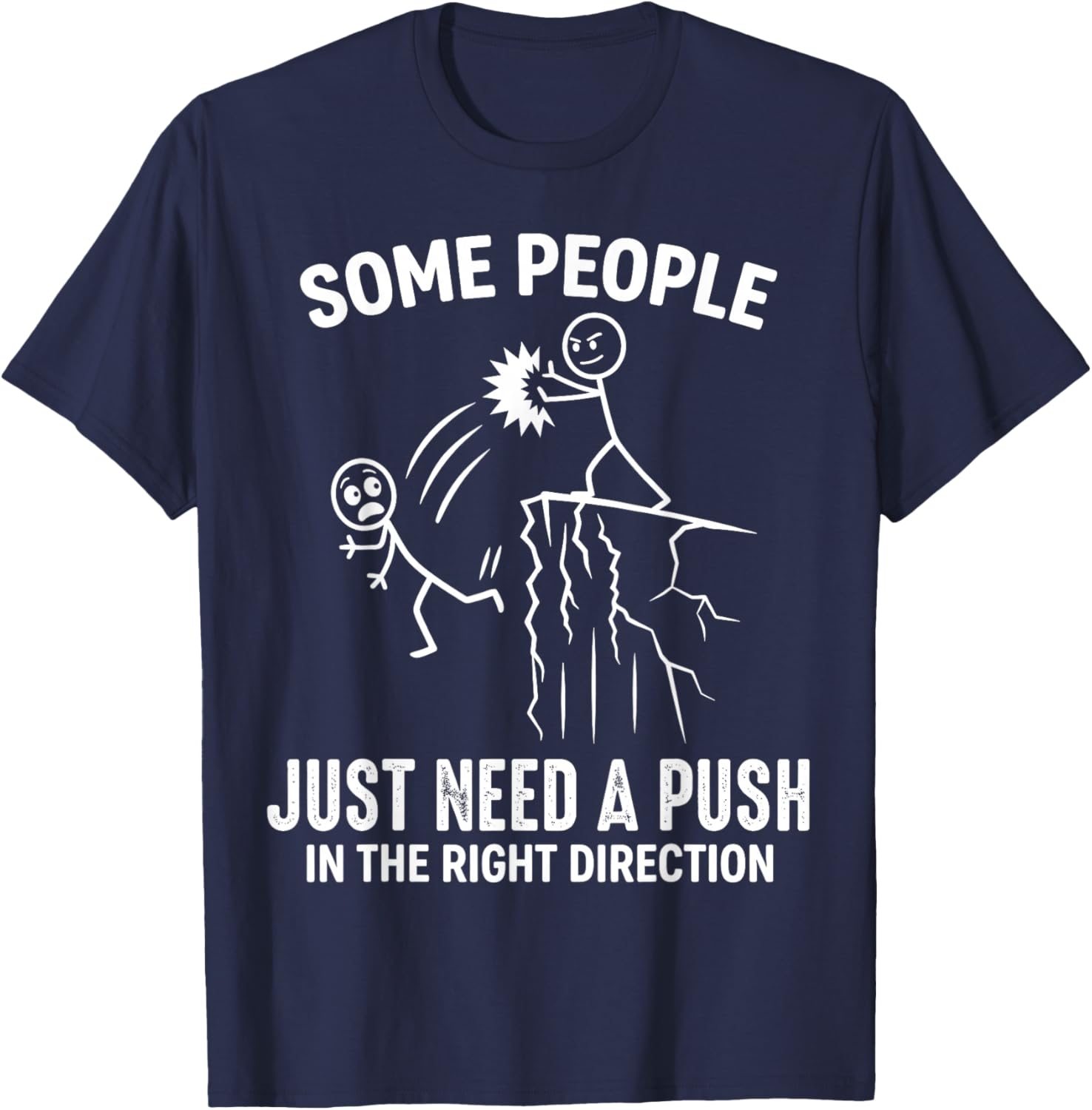 Funny Some People Just Need A Push in The Right Direction T-Shirt - T-Shirt | Navy