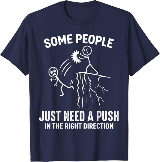 Funny Some People Just Need A Push in The Right Direction T-Shirt - T-Shirt | Navy