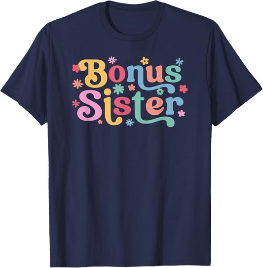 Bonus Sister Flowers Step Sister Bonus Sis T-Shirt - T-Shirt | Navy