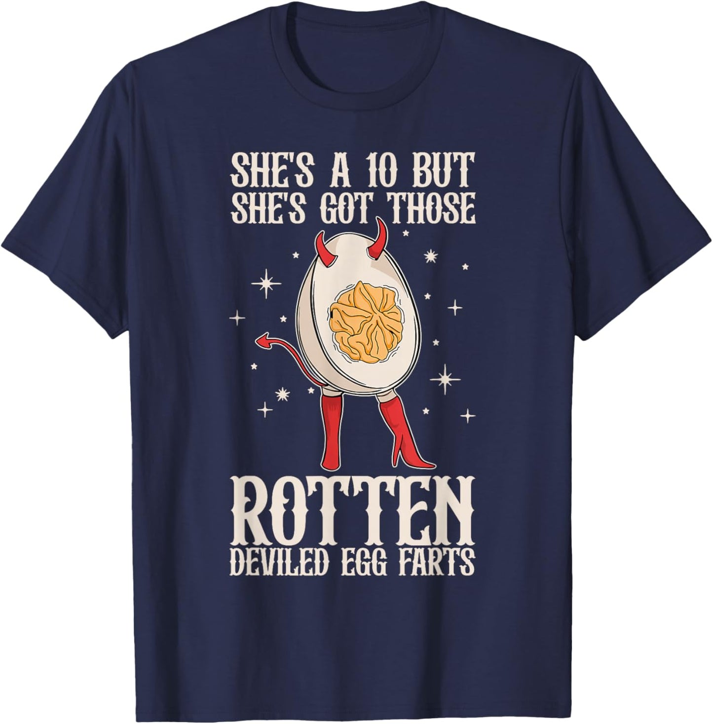 Fun She's A 10 But She's Got Those Rotten Deviled Egg Farts T-Shirt - T-Shirt | Navy