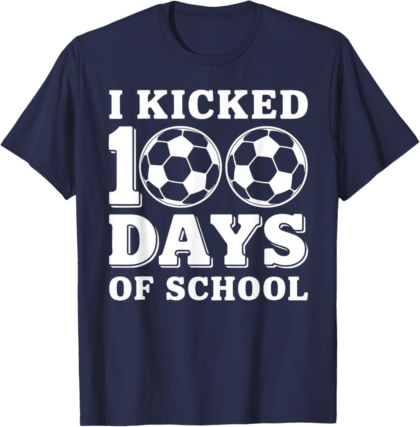 I Kicked 100 Days of School Soccer Sport Boys Kids 100th Day T-Shirt - T-Shirt | Navy