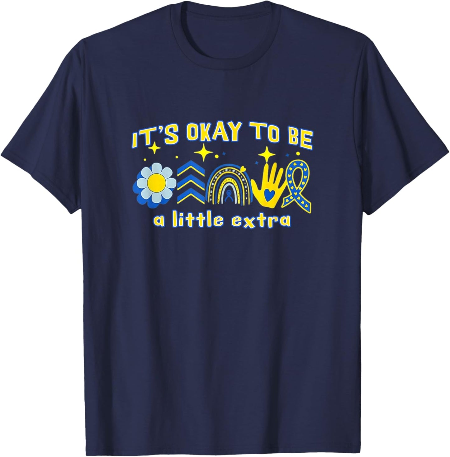 Down Syndrome Awareness It's Okay to Be a Little Extra T-Shirt - T-Shirt | Navy
