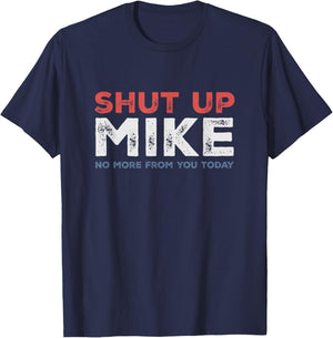 Shut Up Mike No More from You Today Sarcastic Funny Name T-Shirt - T-Shirt | Navy