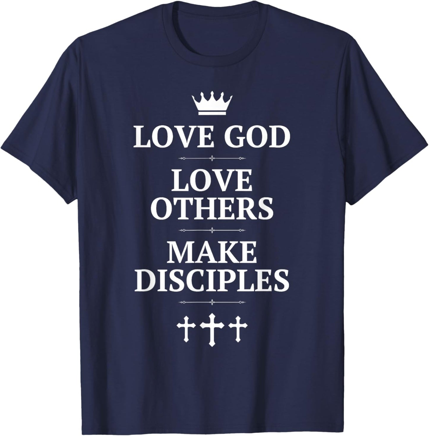 Love God, Love Others, Make Disciples - Crown and Cross T-Shirt - T-Shirt | Navy