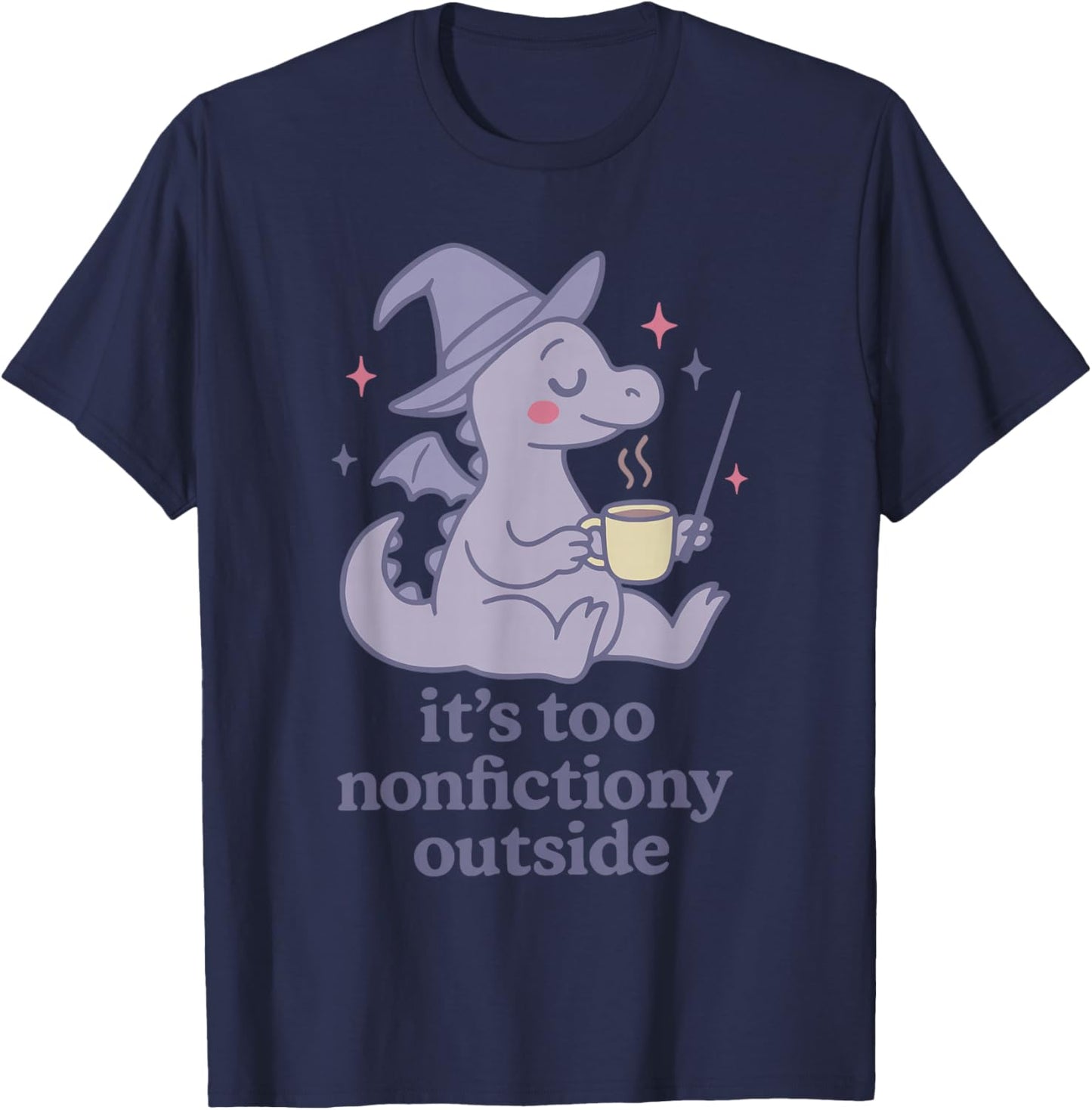It's Too nonfictiony Outside Funny Design T-Shirt - T-Shirt | Navy