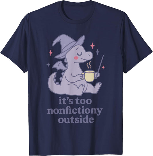 It's Too nonfictiony Outside Funny Design T-Shirt - T-Shirt | Navy