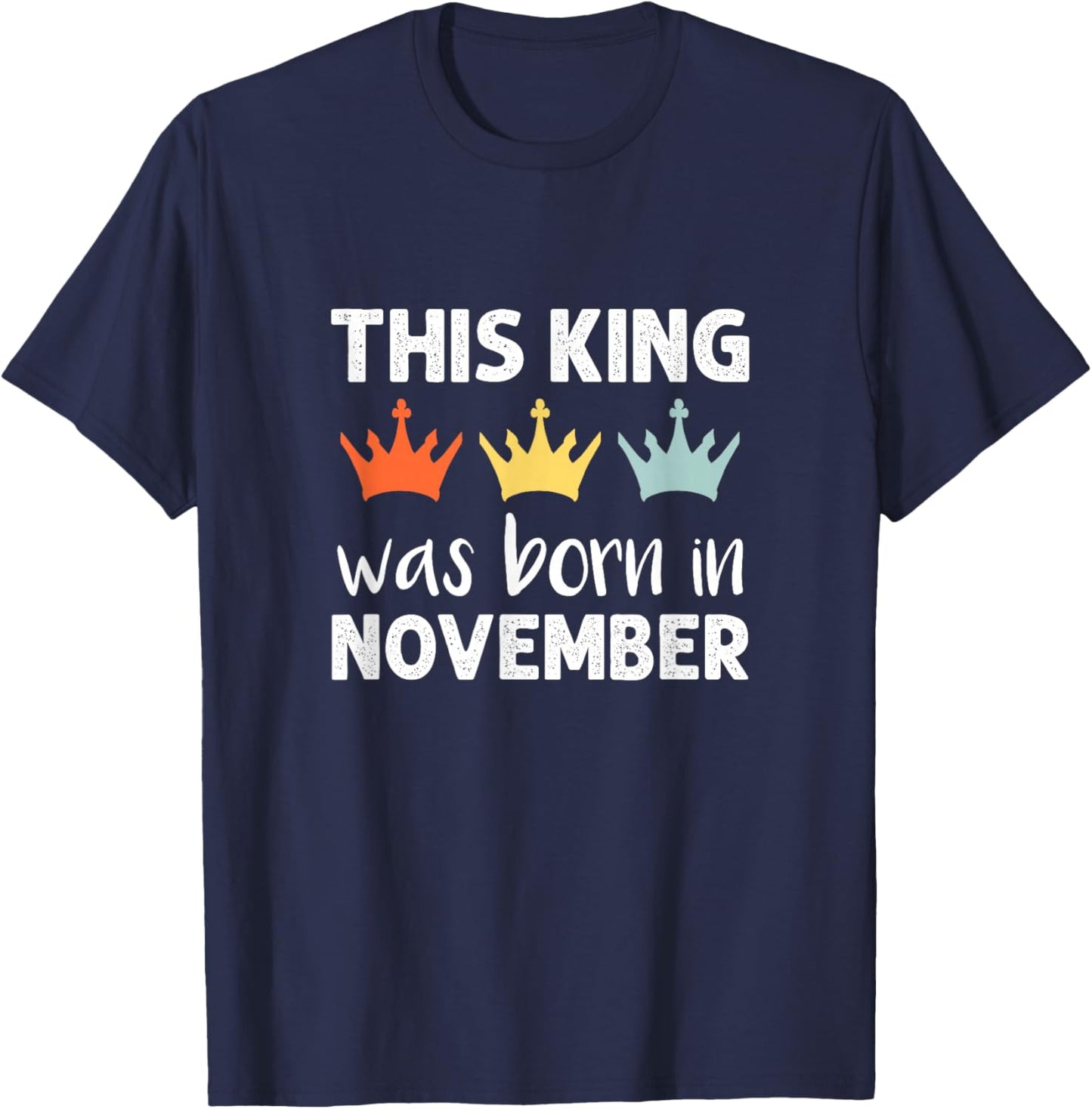 This King was Born - November Birthday T-Shirt - T-Shirt | Navy