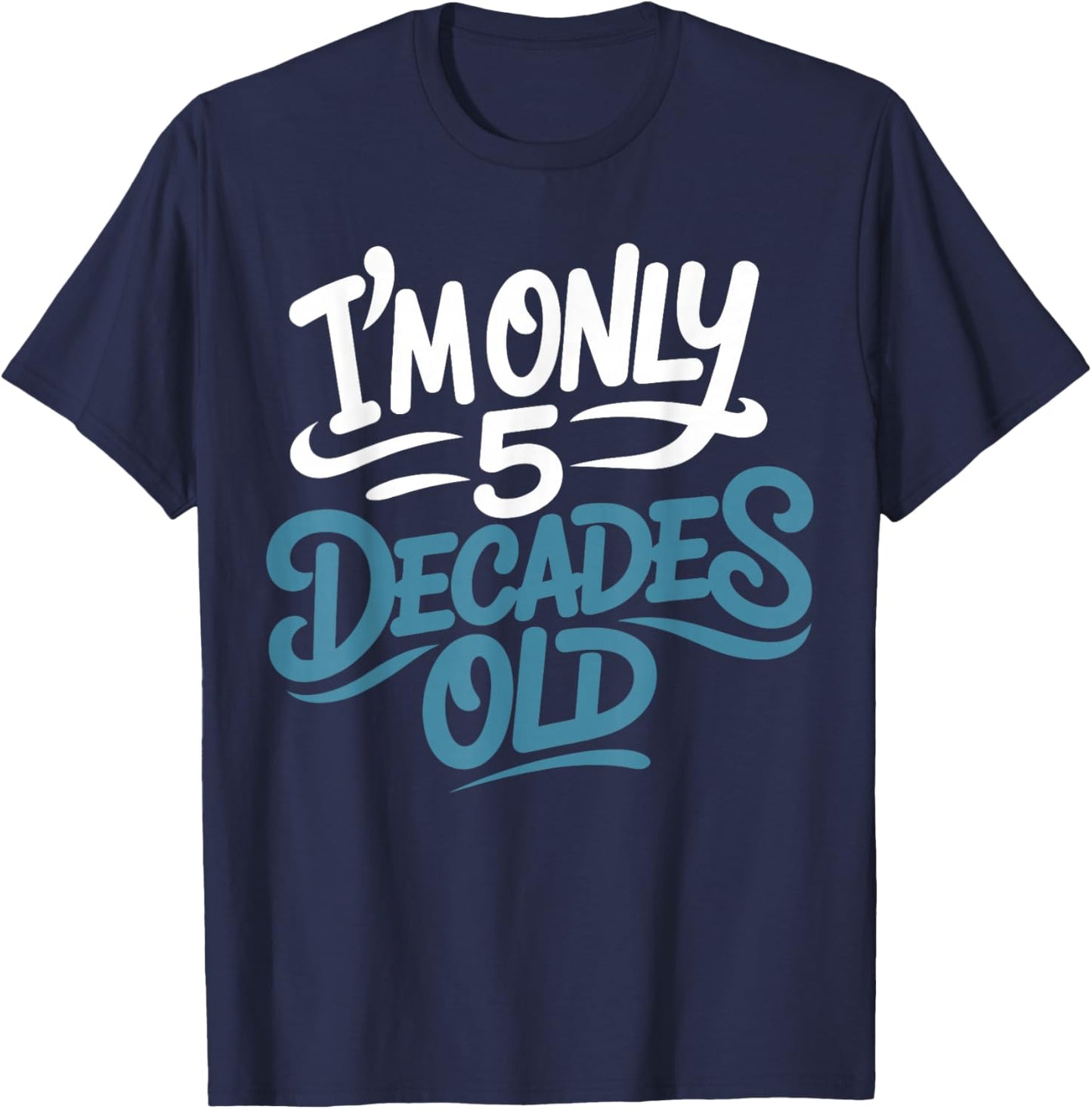 I'm Only 5 Decades Old, Retro Funny 50th Birthday T-Shirt - T-Shirt | Navy