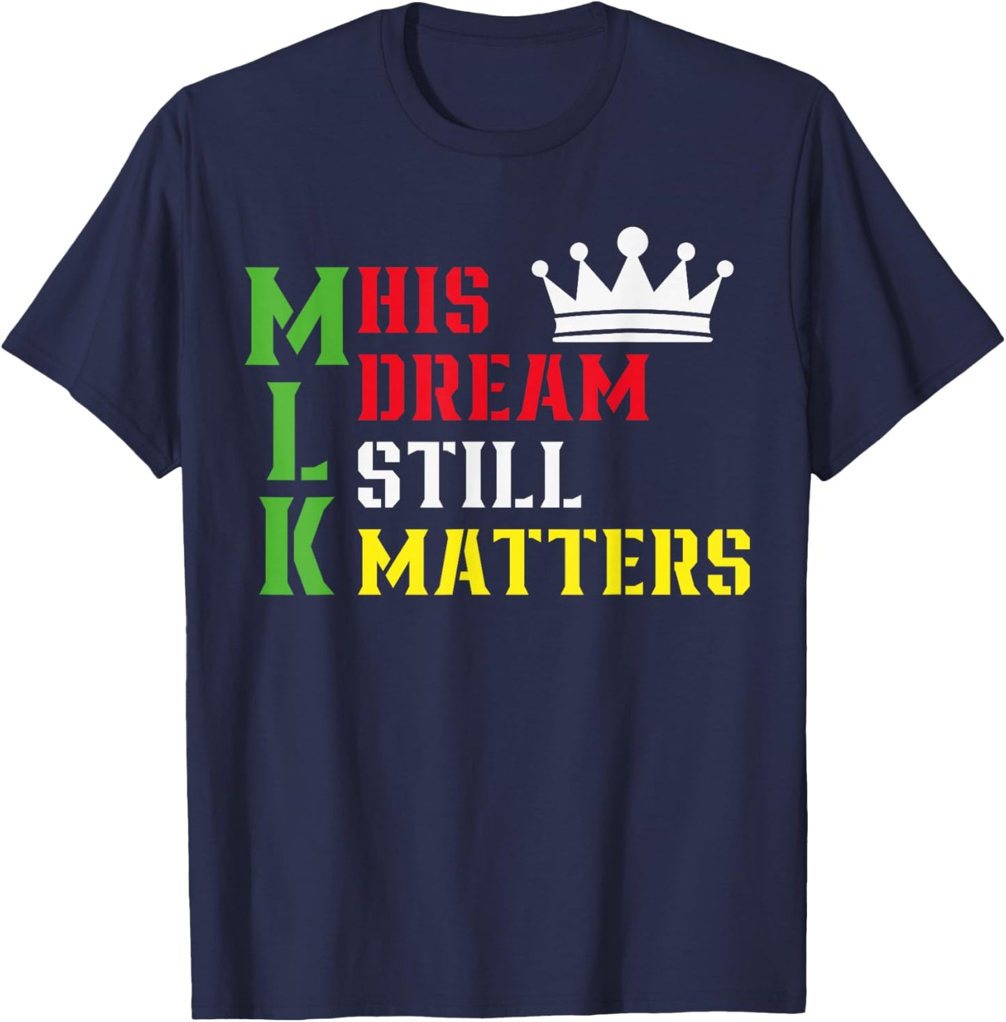His Dream Still Matters Martin Luther King Day Human Rights T-Shirt - T-Shirt | Navy