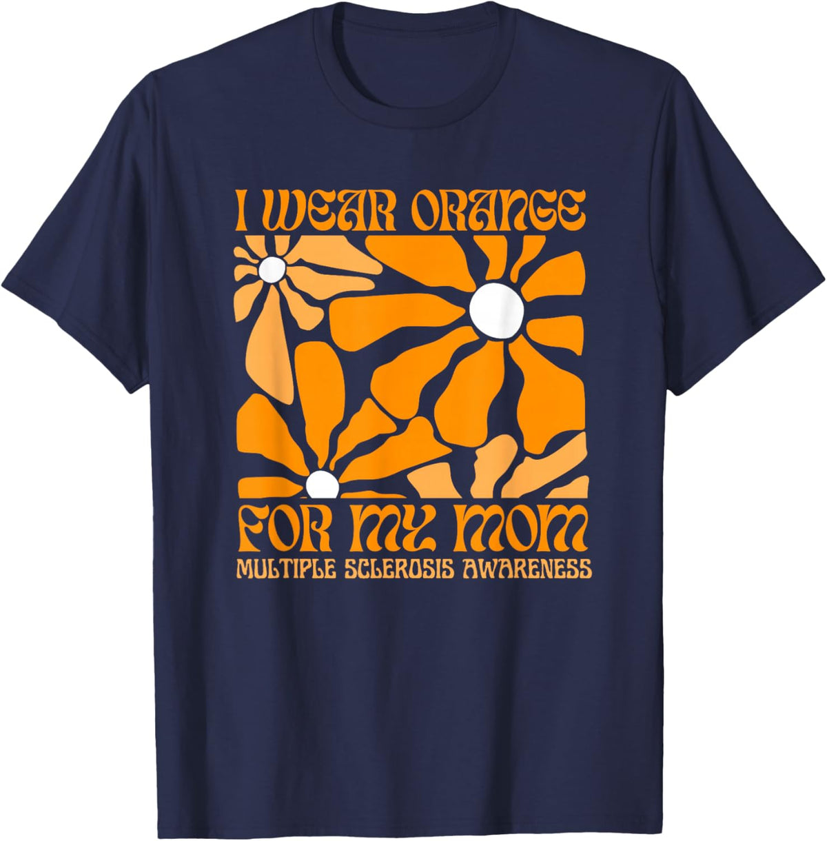 I Wear Orange for My Moms MS Multiple Sclerosis Awareness T-Shirt - T-Shirt | Navy