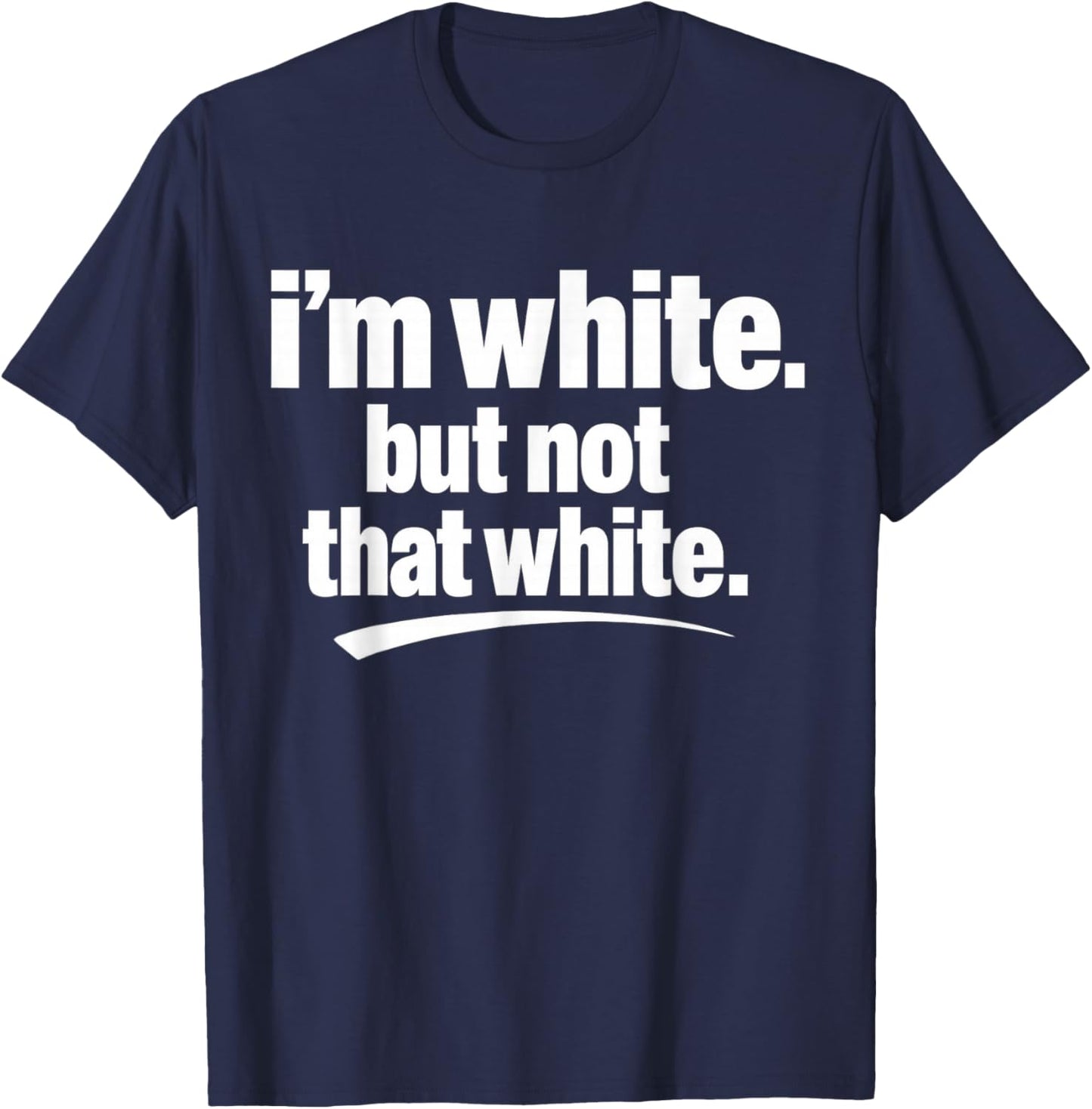 I’m White But Not That White Funny Meme Quote T-Shirt - T-Shirt | Navy