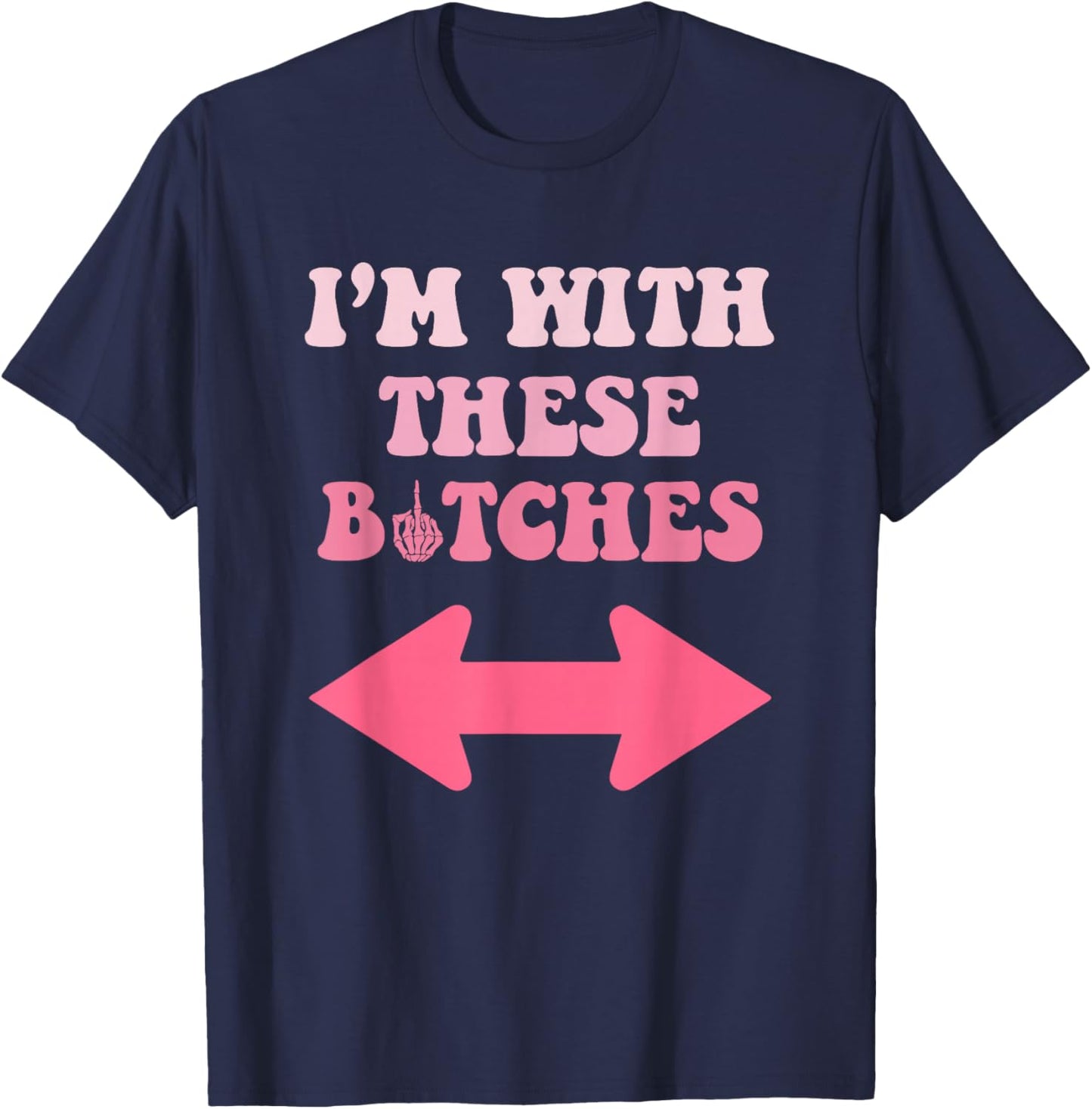 I'm with These Bitches Funny Saying Sarcastic T-Shirt - T-Shirt | Navy