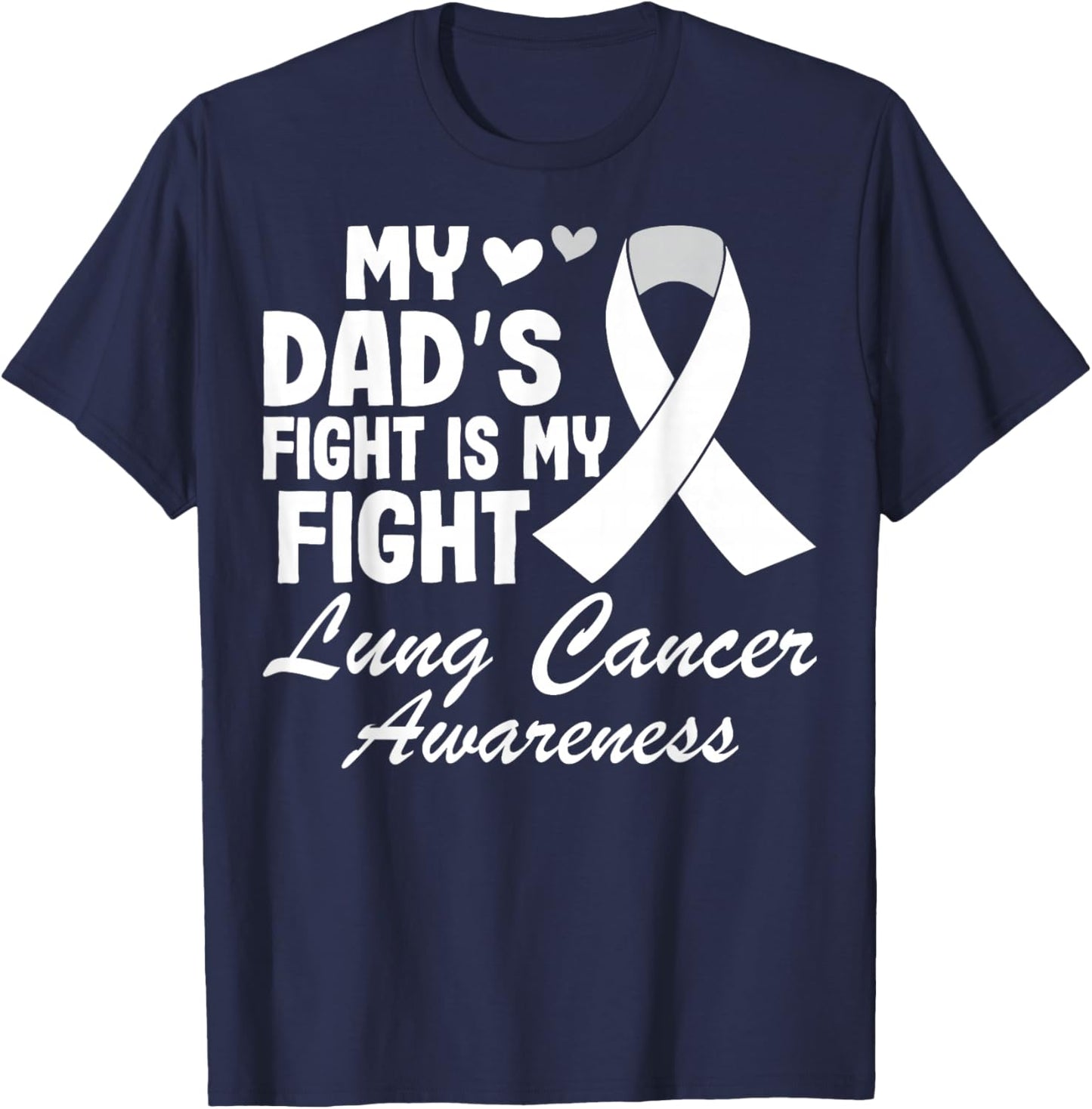 My Dad's Fight is My Fight - White Ribbon Lung Cancer T-Shirt - T-Shirt | Navy