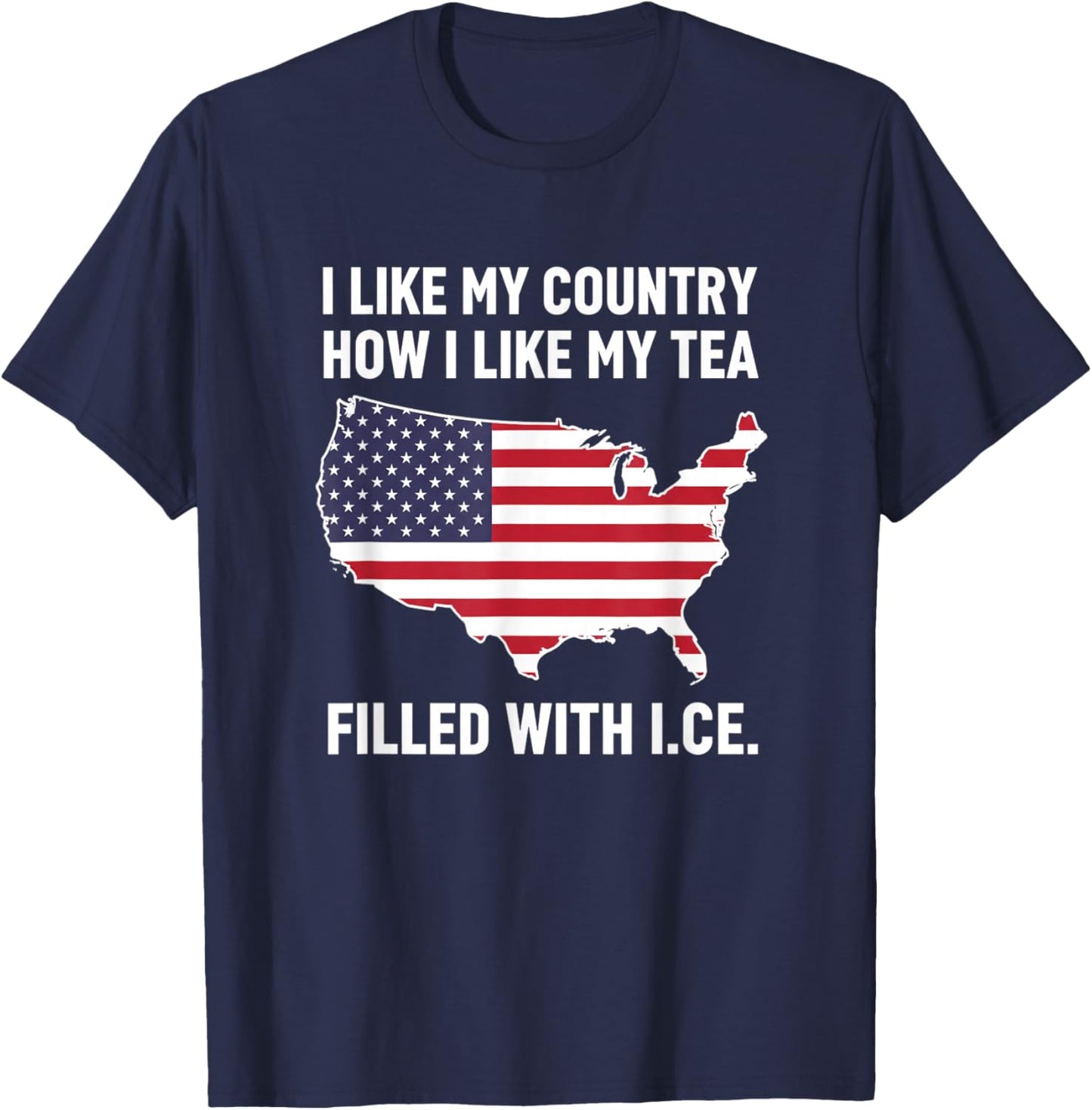 I Like My Country How I Like My Tea Filled with I.c.e Patri T-Shirt - T-Shirt | Navy