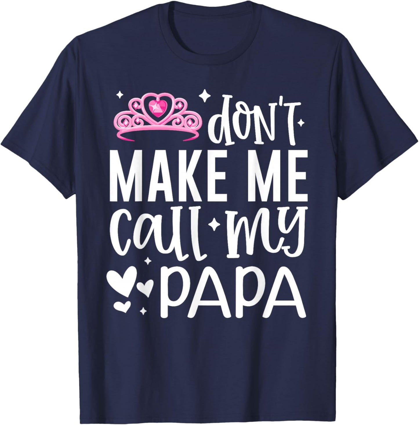 Pink Crown Don’t Make Me Call My Papa Funny Daughter Dad T-Shirt - T-Shirt | Navy