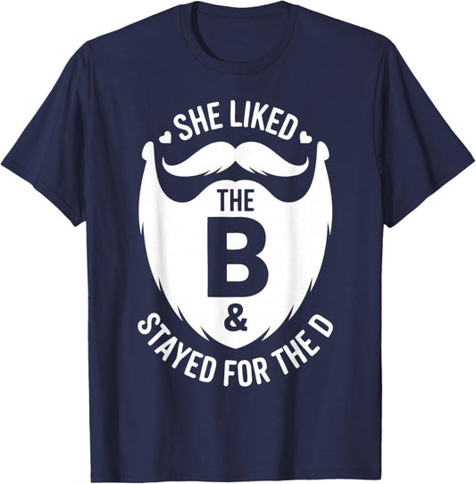 She Liked The B Stayed for The D Funny Beard Humor T-Shirt - T-Shirt | Navy