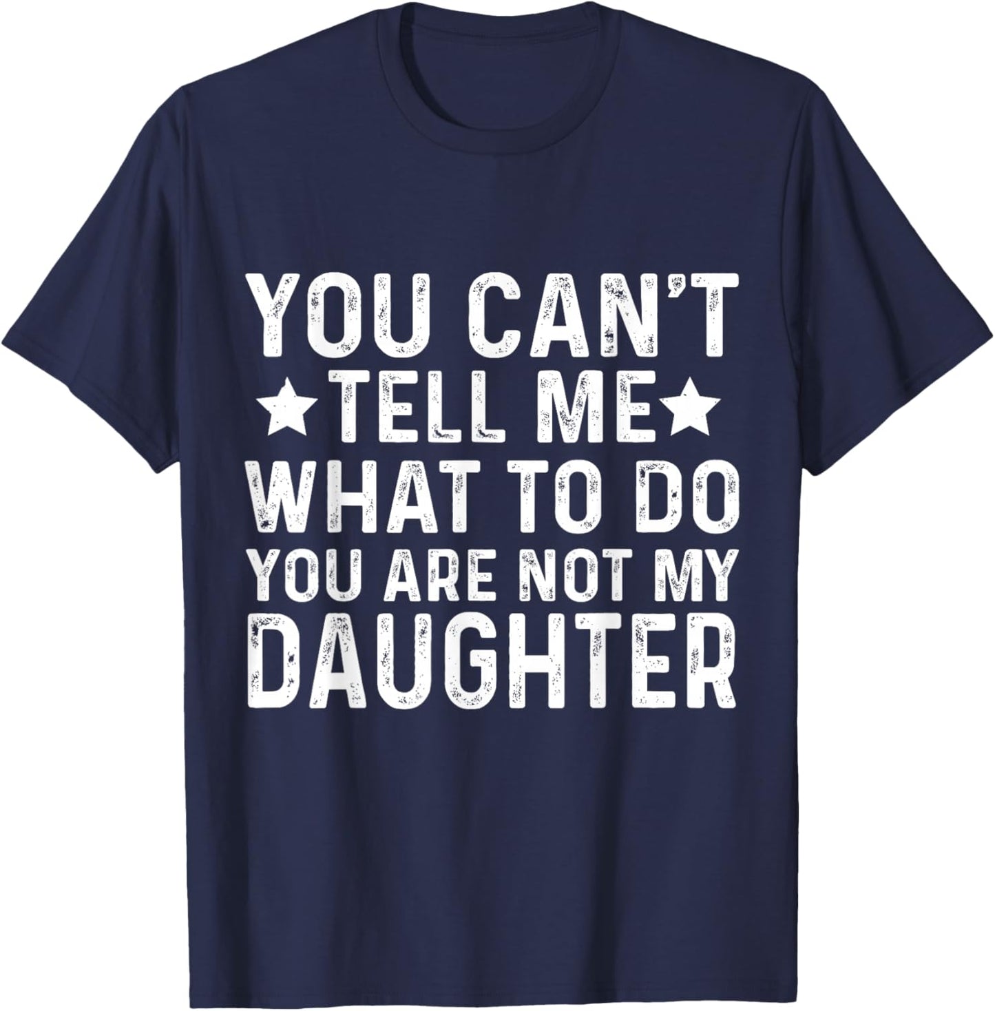 Funny Father Dad You Cant Tell me What to do Daughter T-Shirt - T-Shirt | Navy
