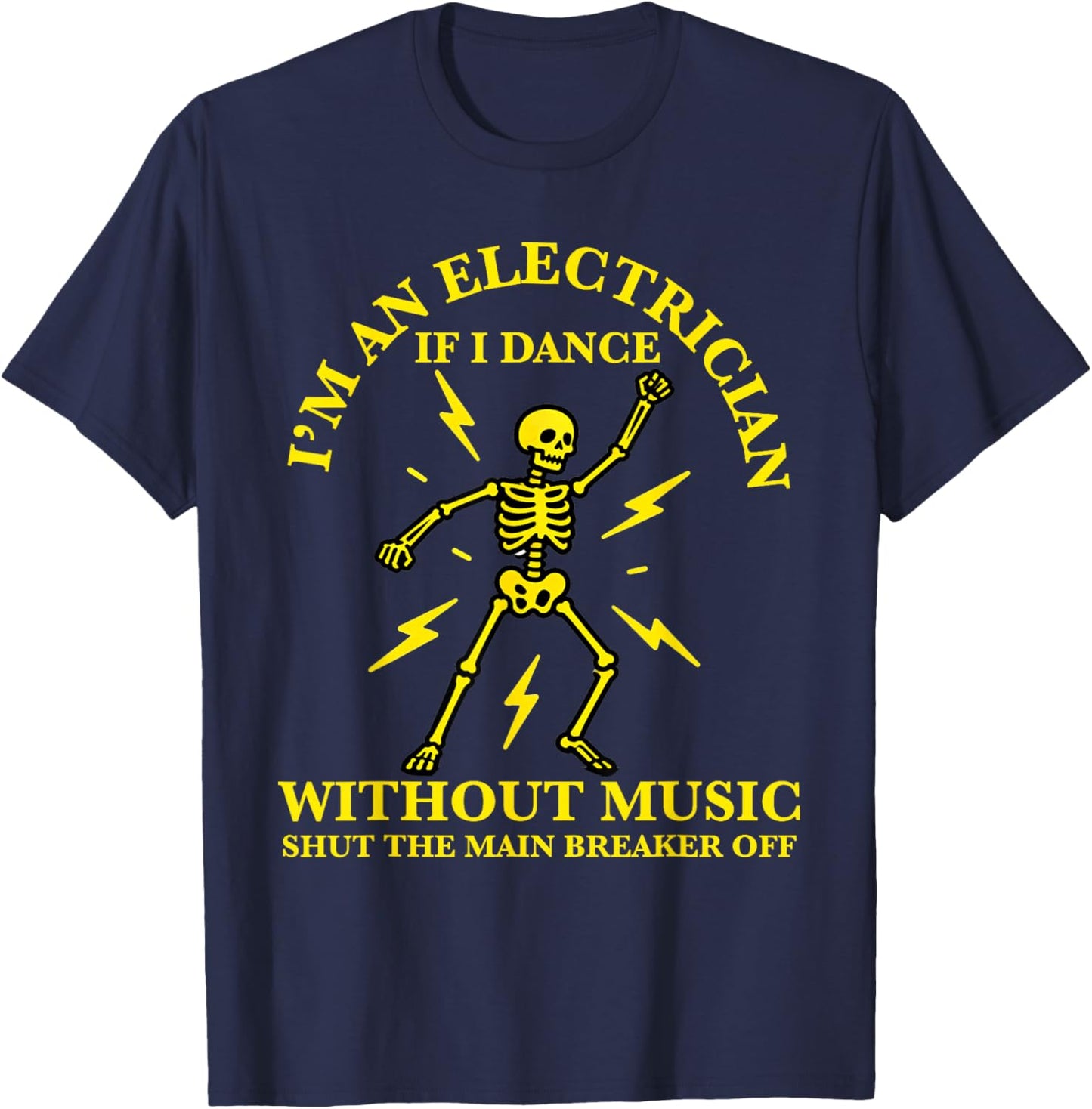 I'm an Electrician If I Dance Without Music Funny Electricia T-Shirt - T-Shirt | Navy