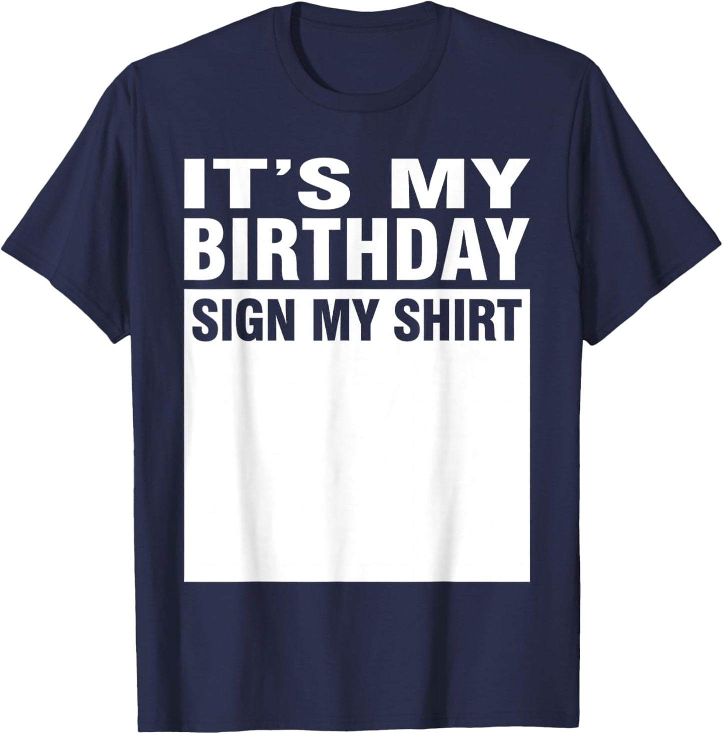 It's My Birthday Sign My Shirt T-Shirt - T-Shirt | Navy
