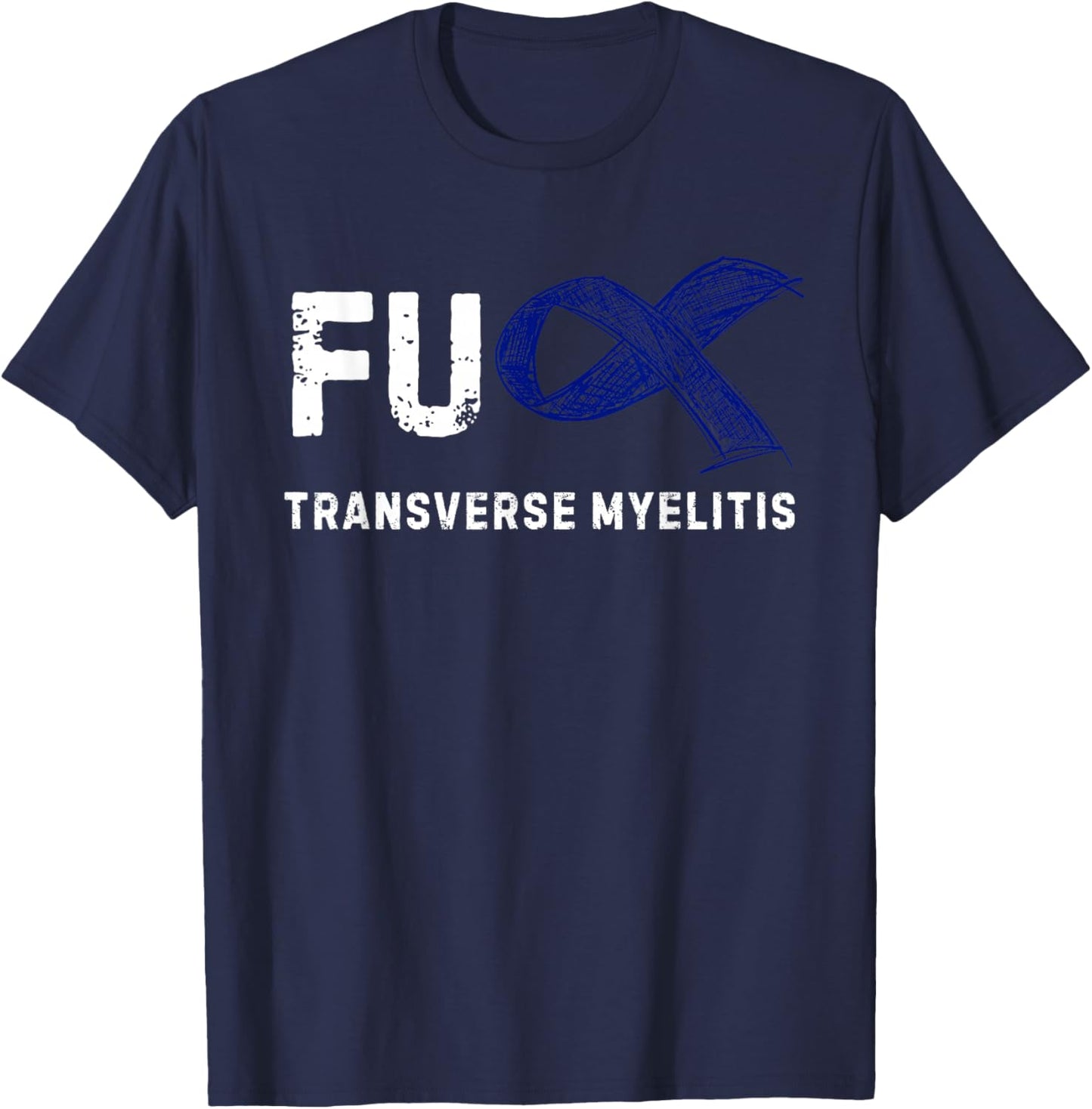 FU Transverse Myelitis Awareness T-Shirt - T-Shirt | Navy