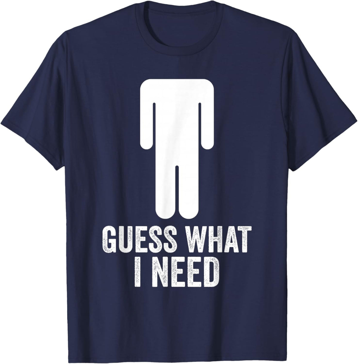 Funny Guess What I Need T-Shirt - T-Shirt | Navy