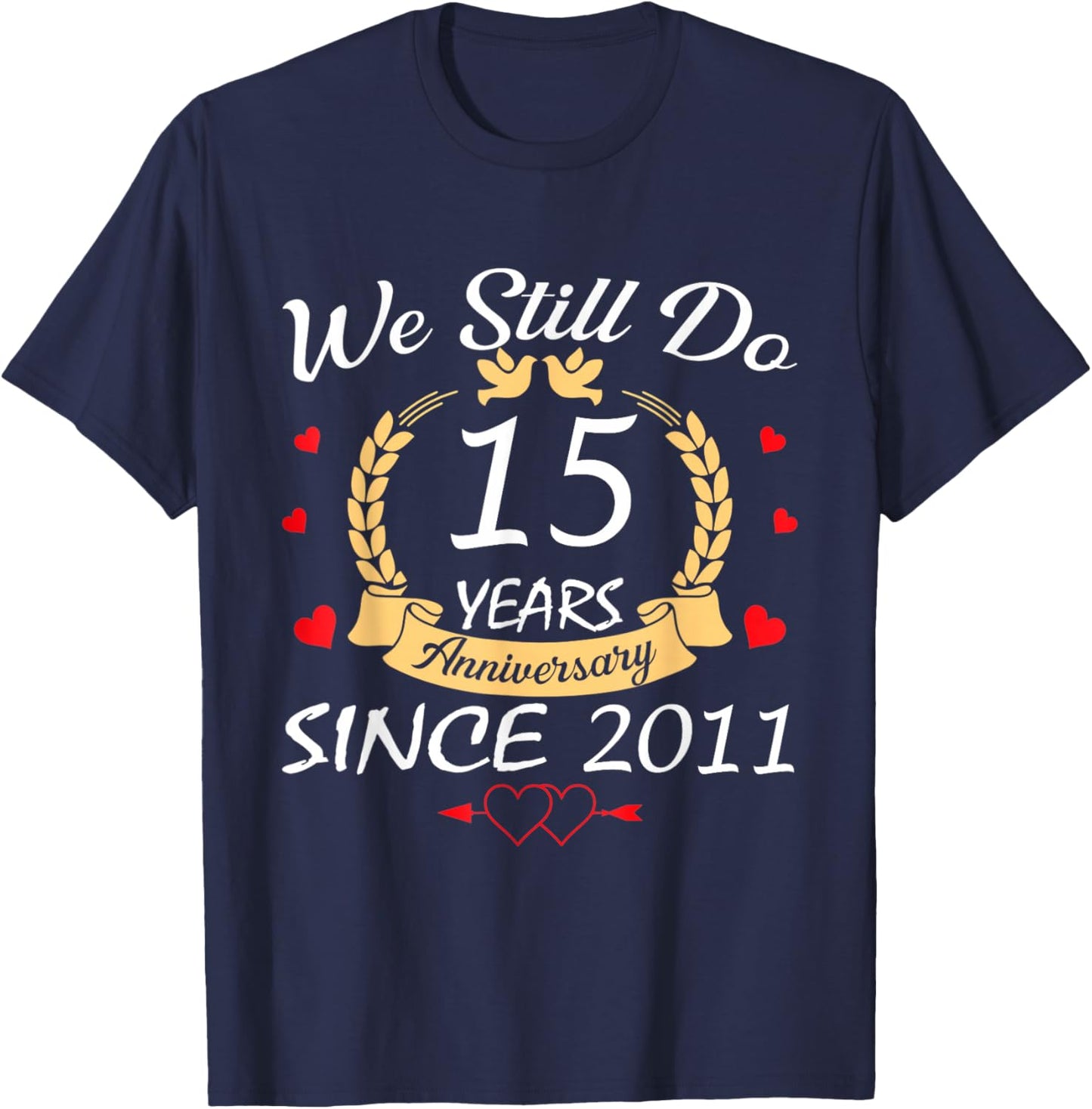 We Still Do 15 Year Anniversary Since 2011 Married Couple T-Shirt - T-Shirt | Navy