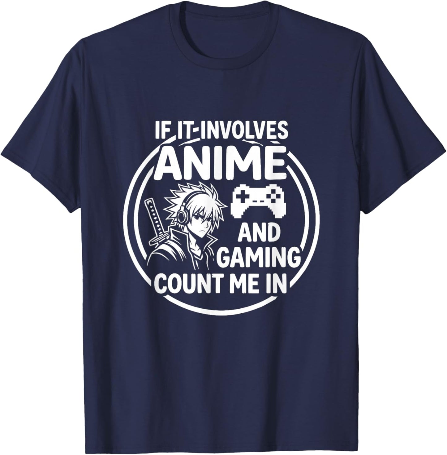 If It Involves Anime and Gaming Count Me in T-Shirt - T-Shirt | Navy