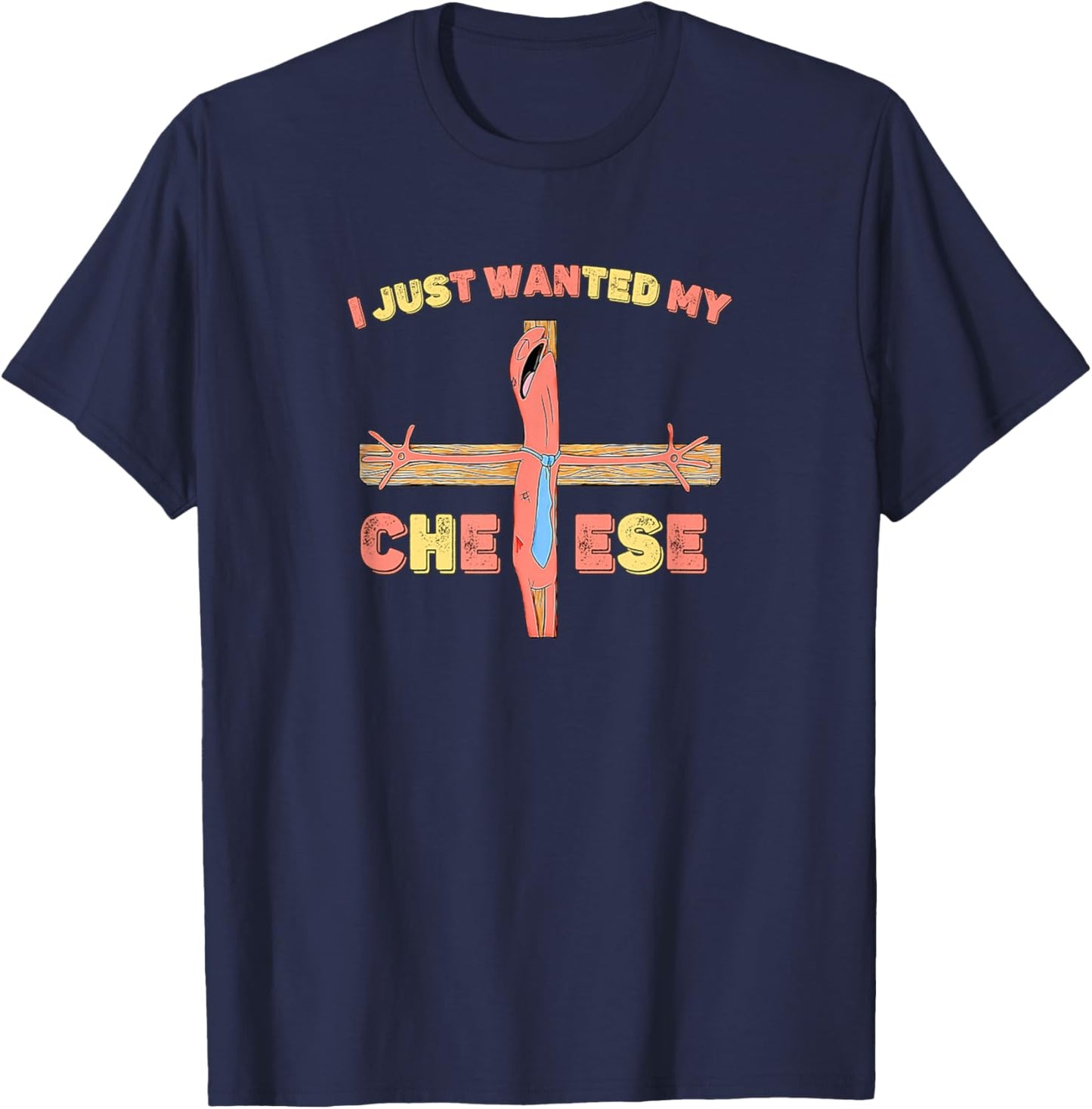 I Just Wanted My Cheese Jesus Christ Cross Funny Meme T-Shirt - T-Shirt | Navy