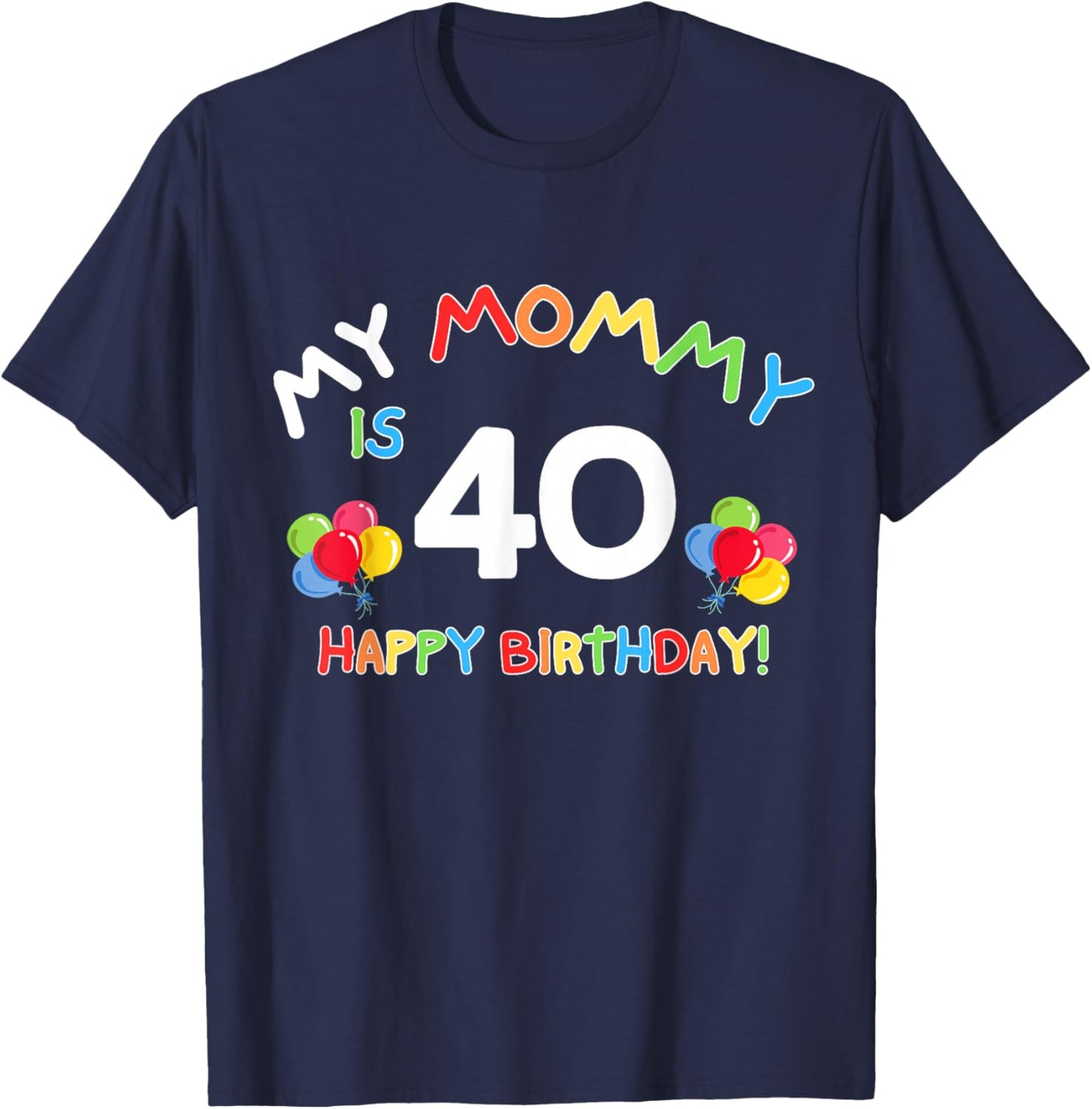 My Mommy is 40 Funny Birthday Mom 40th Bday Mother T-Shirt - T-Shirt | Navy