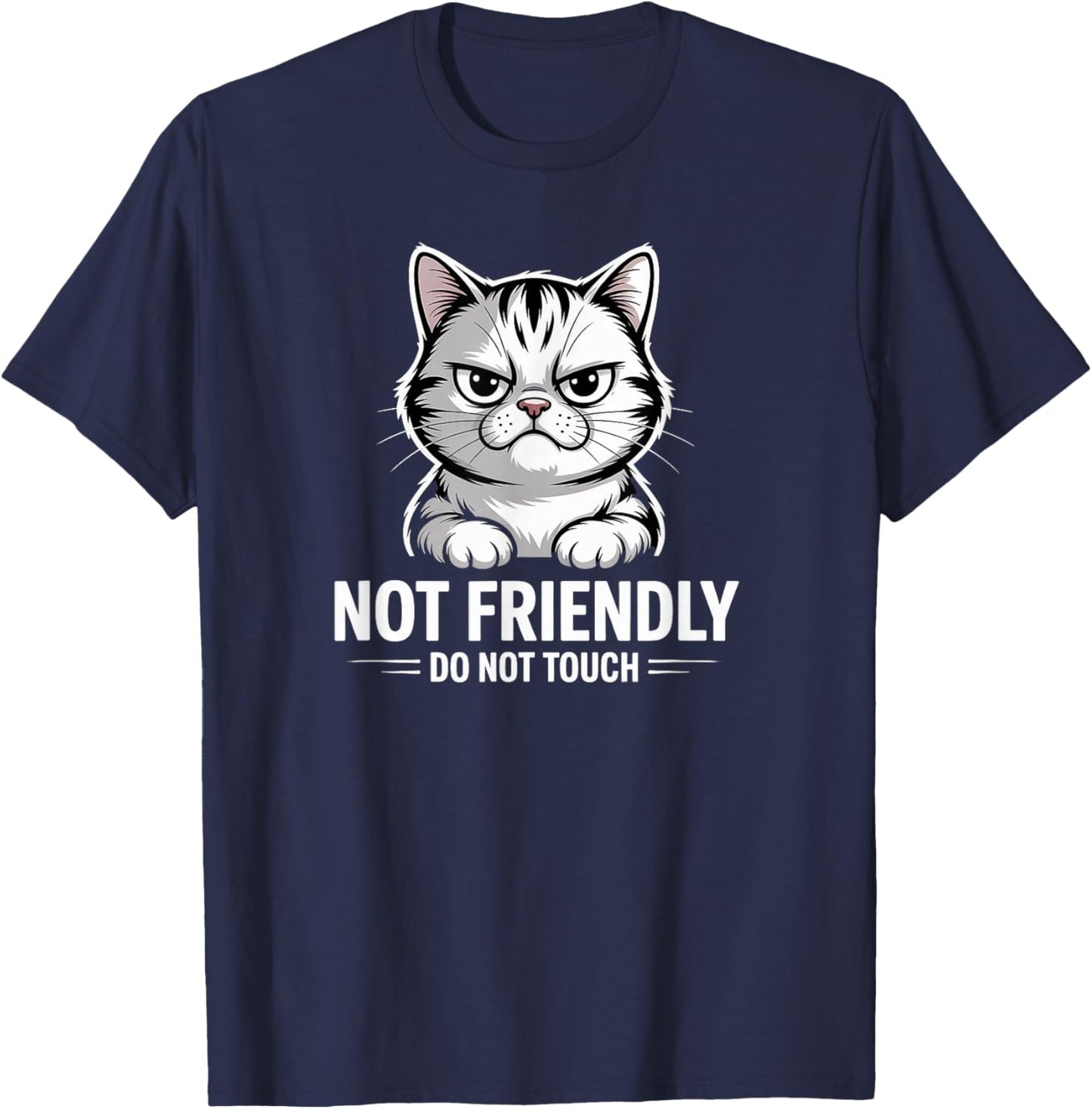 Sarcastic Cat Not Friendly, Do Not Touch Funny Cat Lover's T-Shirt - T-Shirt | Navy
