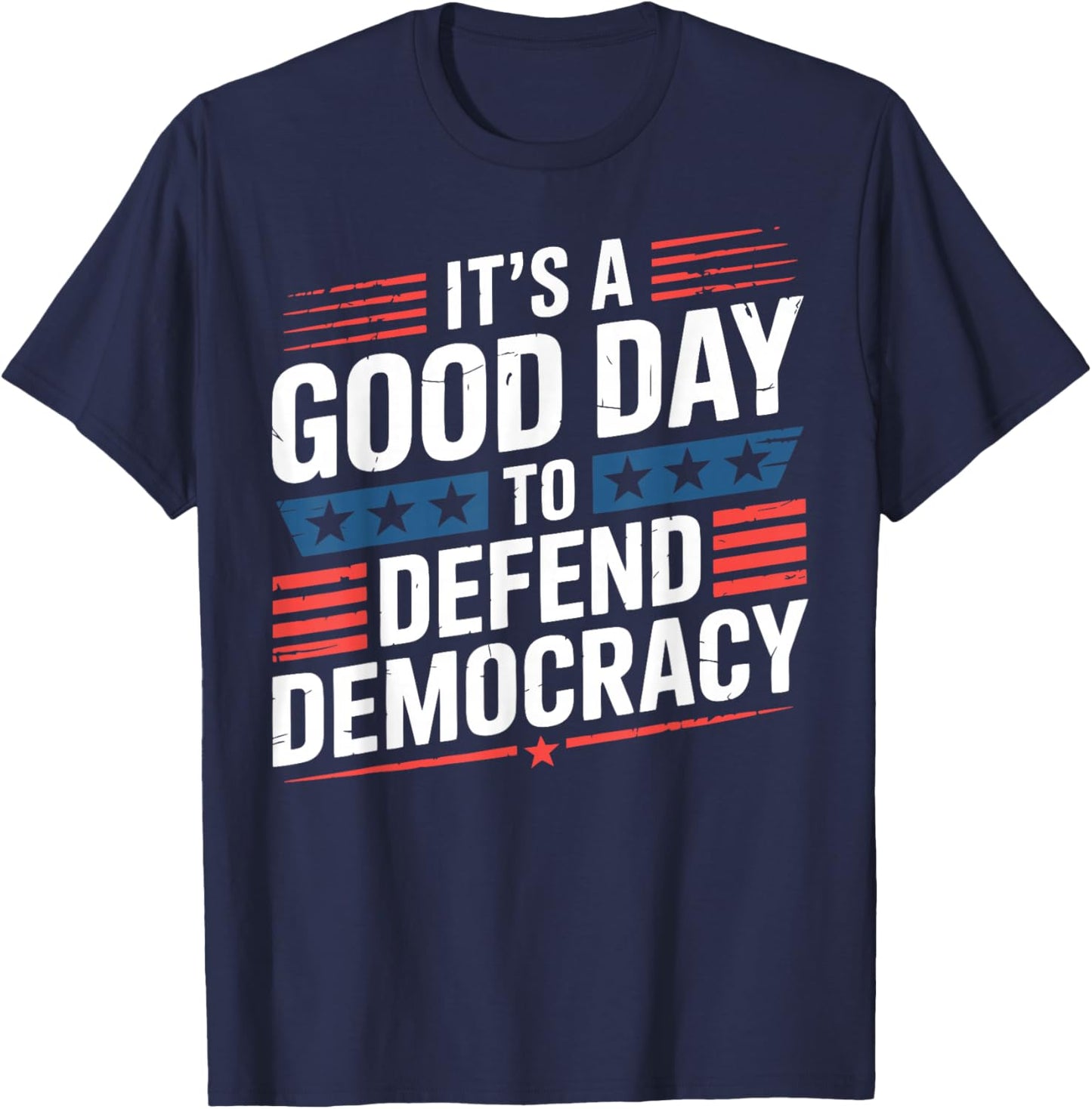 Patriotic It’s a Good Day to Defend Democracy Design T-Shirt - T-Shirt | Navy