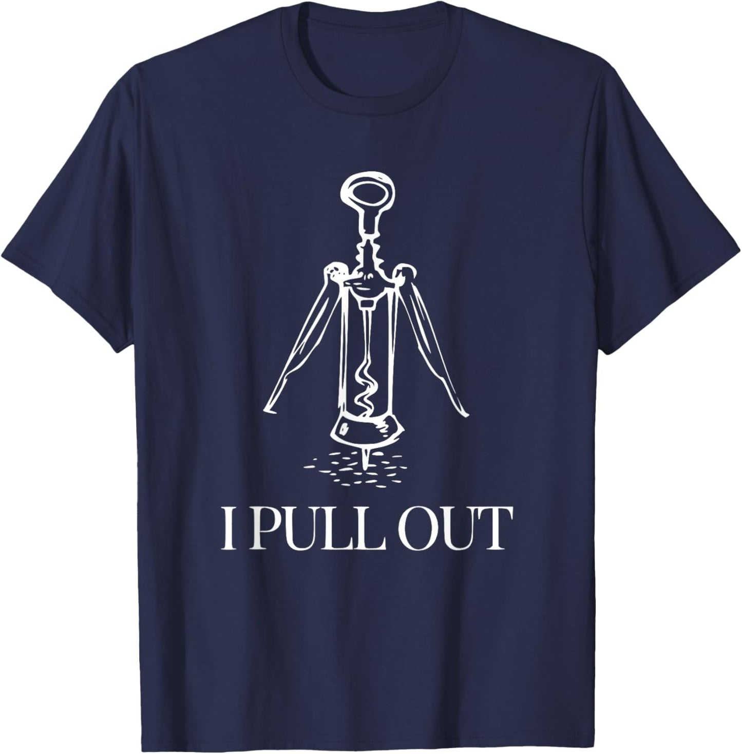 Funny Wine Lover I Pull Out Giant Corkscrew Design T-Shirt - T-Shirt | Navy