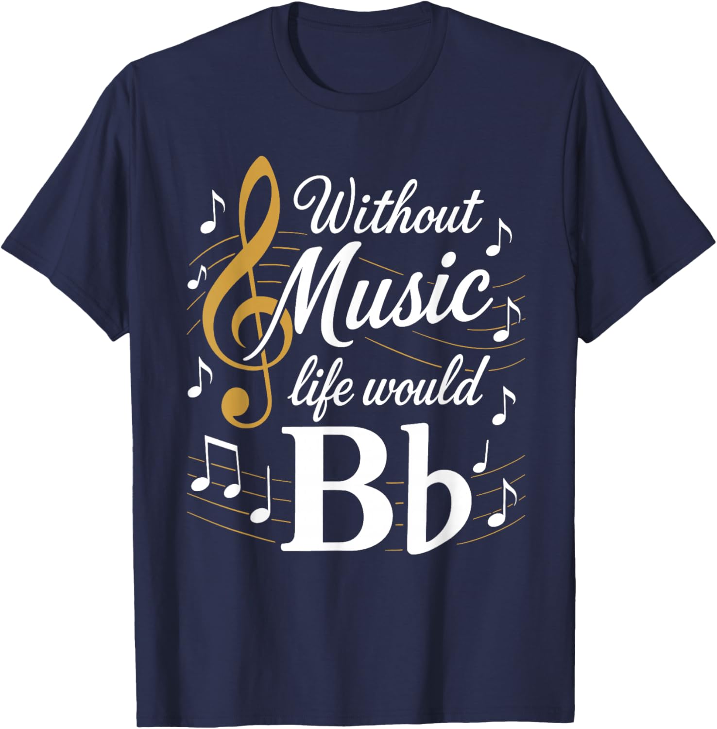 Without Music - Life Would B Flat - Funny Instrument Players T-Shirt - T-Shirt | Navy