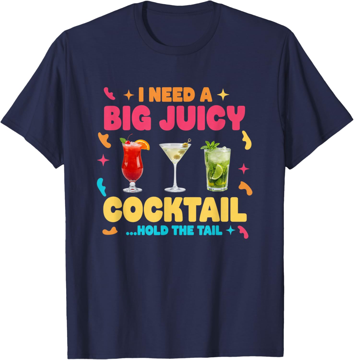 I Need A Big Juicy Cocktail Hold The Tail Funny Vacation T-Shirt - T-Shirt | Navy