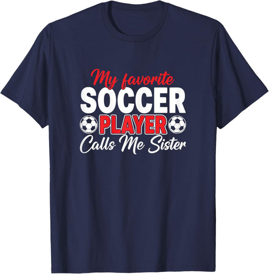 My Favorite Soccer Player Calls Me Sister T-Shirt - T-Shirt | Navy